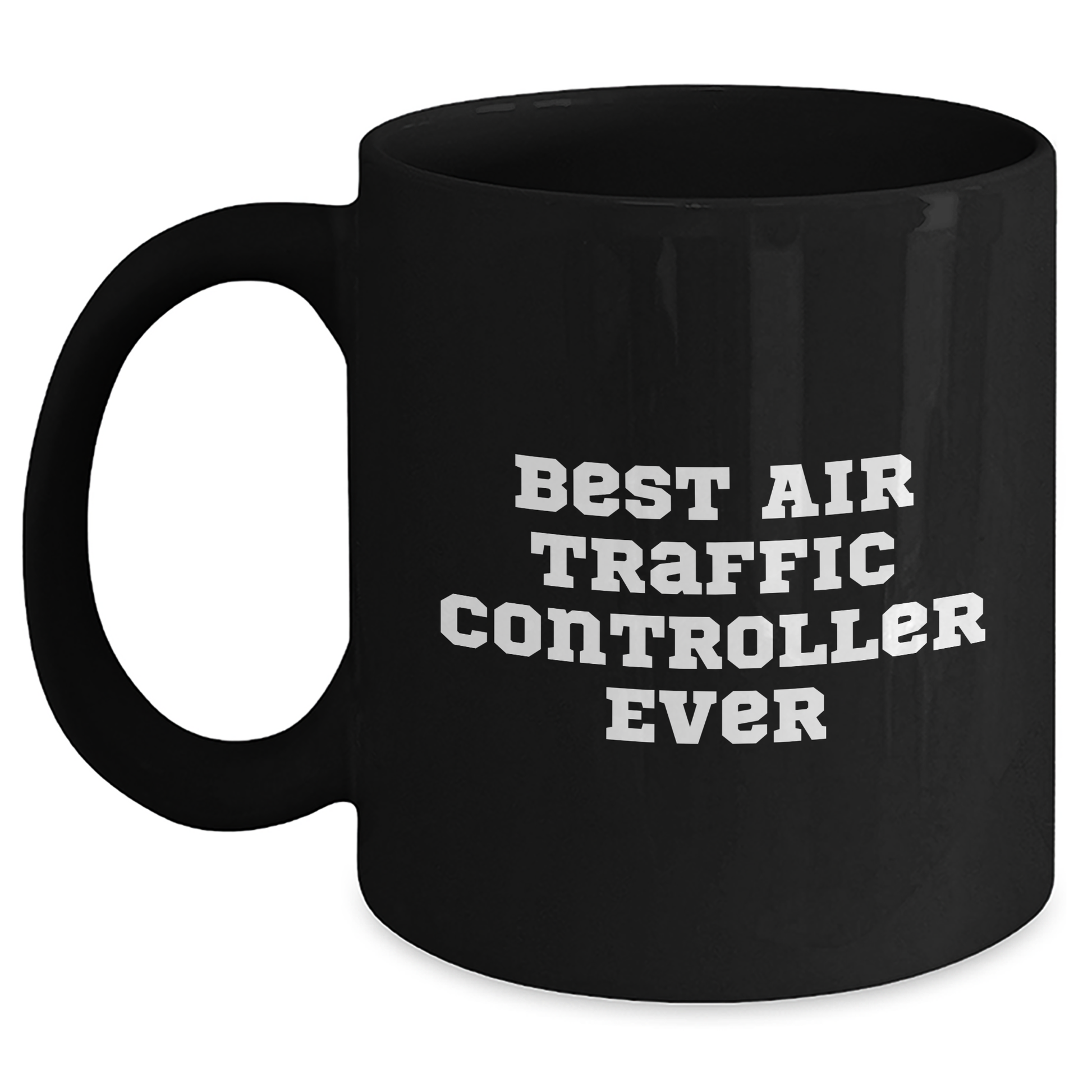 Funny Air Traffic Controller Best Gifts from Family to Air Traffic Controller Graduation Unique Mugs, Black Air Traffic Controller Mug, Ever Quote Funny Coffee Mug - Main