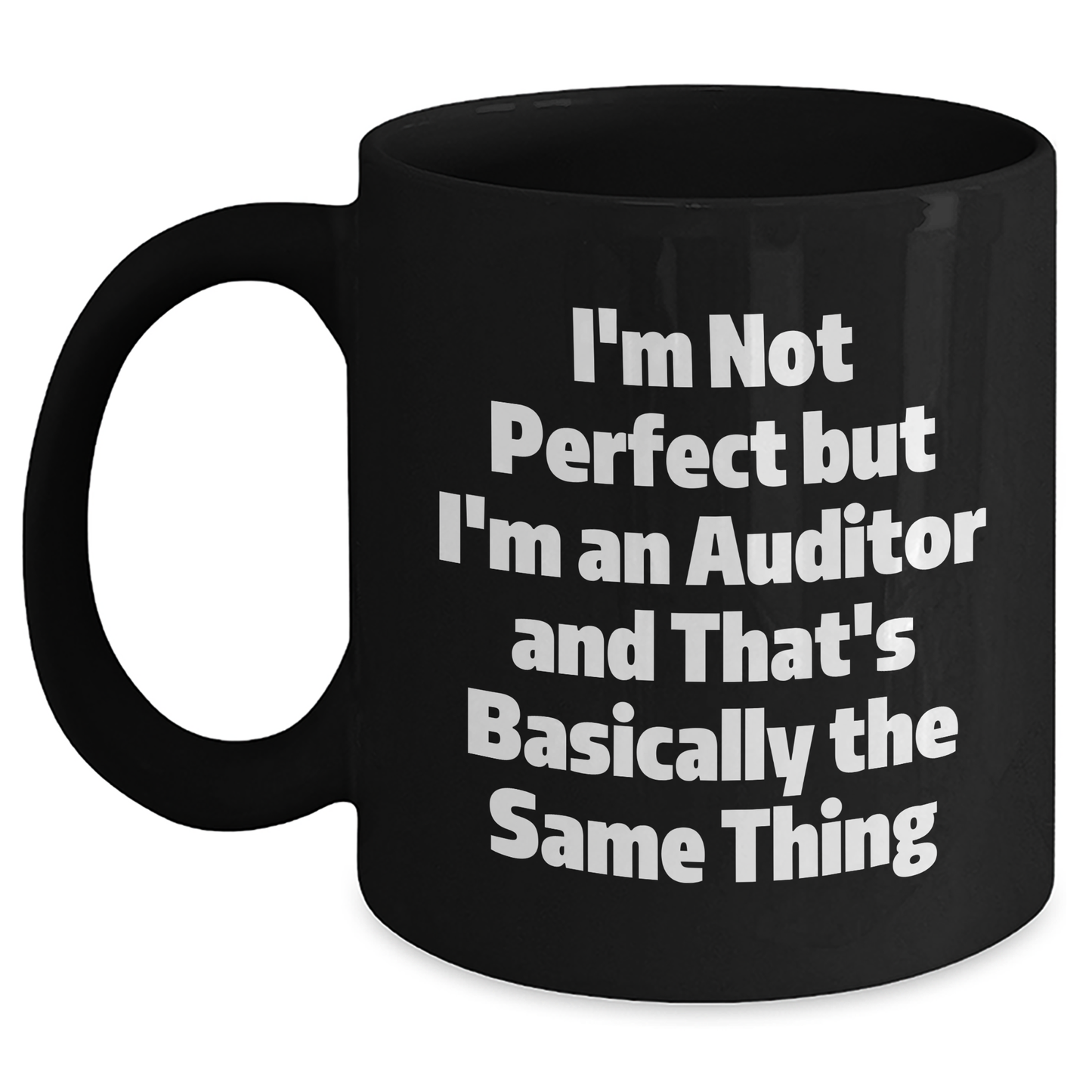 Funny Auditor Gifts for Graduation, 'I'm Not Perfect But I'm An Auditor And That's Basically The Same Thing' Black Coffee Mug, Gifts from Men to Auditor Friends - Main