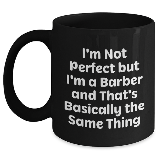 Funny Barber Graduation Gift from Friends, Unique Black Coffee Mug for Him, 'I'm Not Perfect But I'm A Barber And That's Basically The Same Thing' - Main