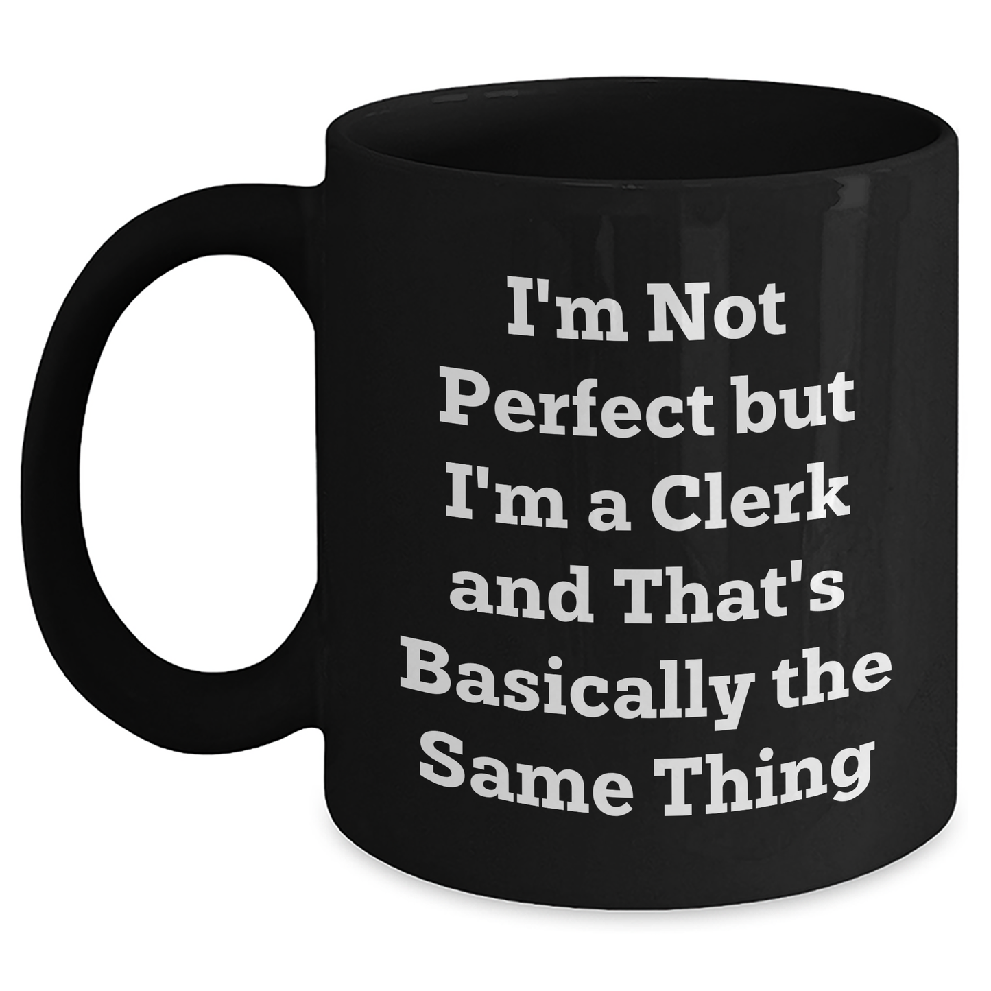 Funny Clerk Gifts, 'I'm Not Perfect' Black Coffee Mug for Graduation, Gifts from Family to Friends, 11oz or 15oz - Main