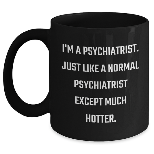 Gifts from Friends, Funny Psychiatrist Quote, Black Coffee Mug for Graduation, Unique Gifts for Him or Her - 11oz or 15oz, Microwave and Dishwasher Safe - Main