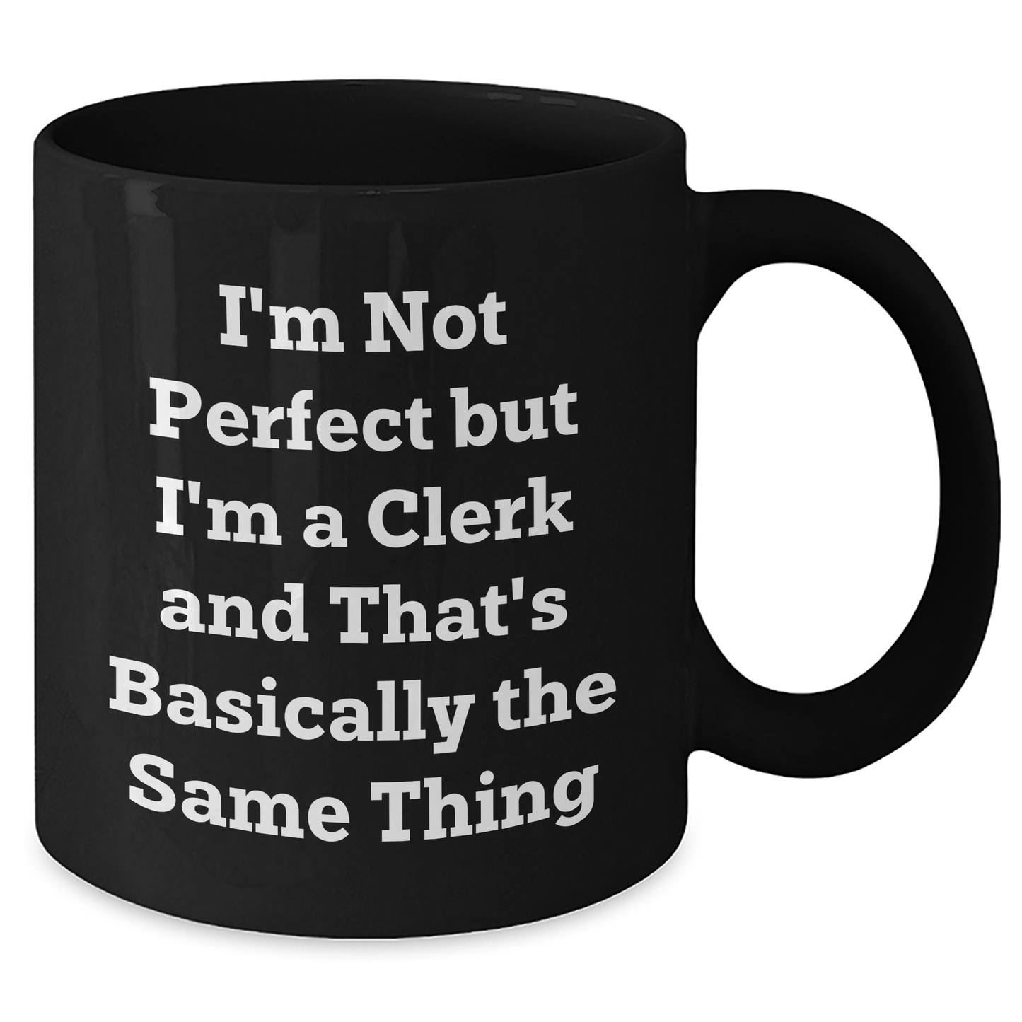 Funny Clerk Gifts, 'I'm Not Perfect' Black Coffee Mug for Graduation, Gifts from Family to Friends, 11oz or 15oz - Additional