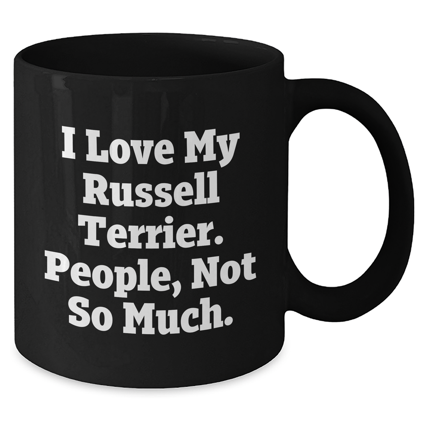 Russell Terrier Dog Lover's Funny Mug, Gifts from Friends for Russell Terrier Dog, Graduation Unique Gifts, I Love My Russell Terrier. People, Not So Much. - Additional