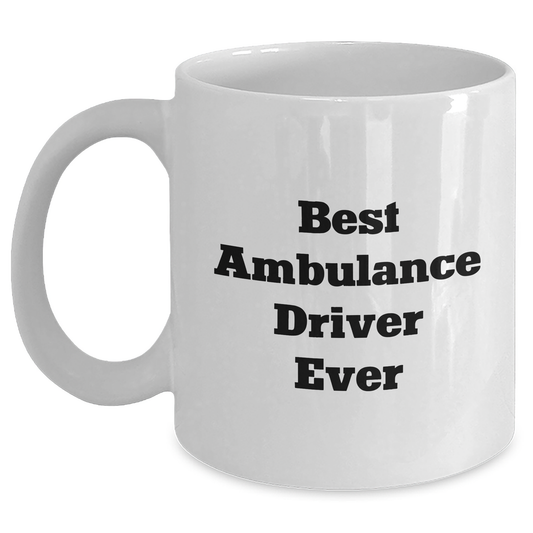 Ambulance Driver Gifts for Men, Women, Coworkers - Best Ambulance Driver Ever Quote, White Coffee Mug, Graduation Unique Gifts from Friends and Family - Main