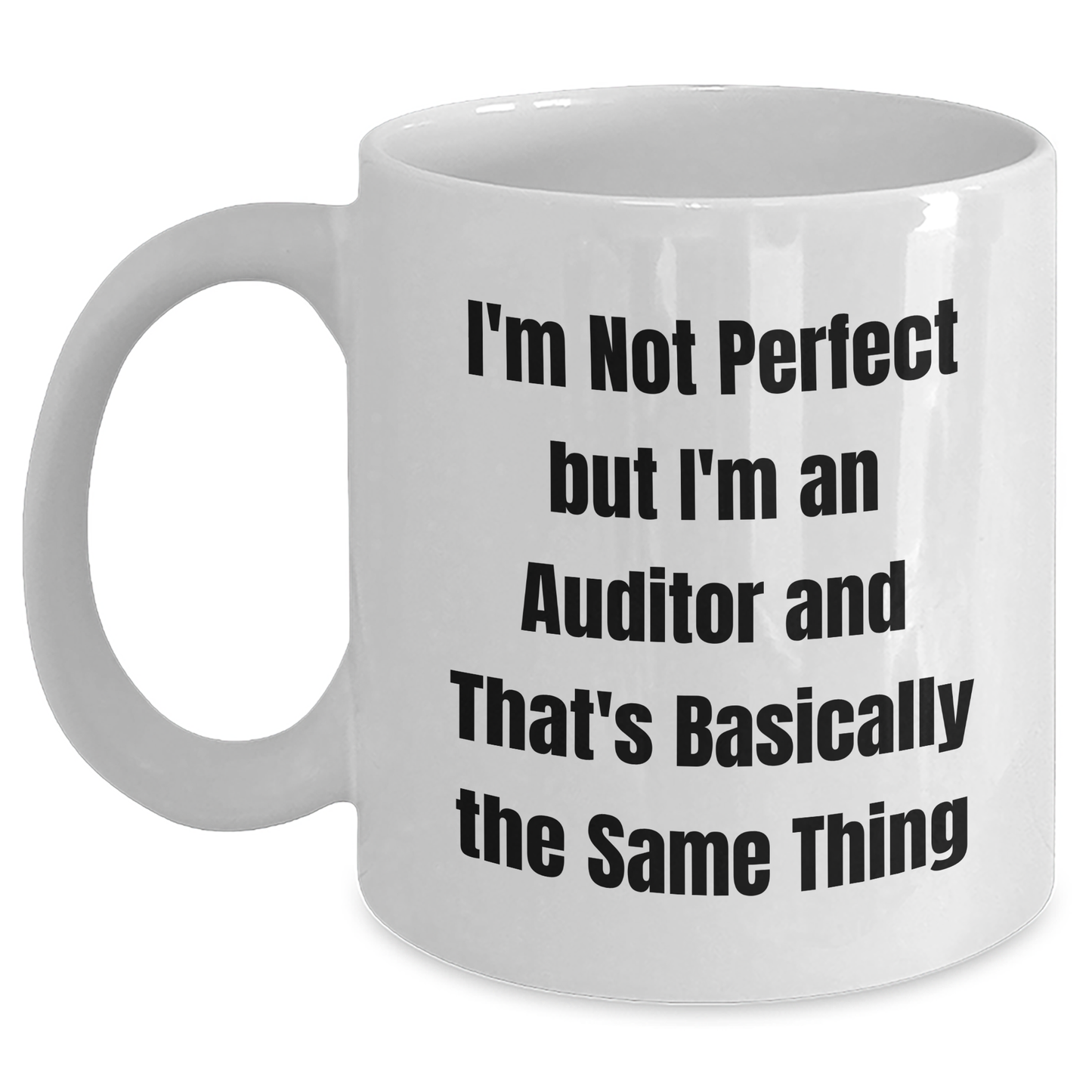 Funny Auditor Gifts, I'm Not Perfect But I'm An Auditor And That's Basically The Same Thing, White Coffee Mug for Graduation, Gifts from Friends to Auditor - Main