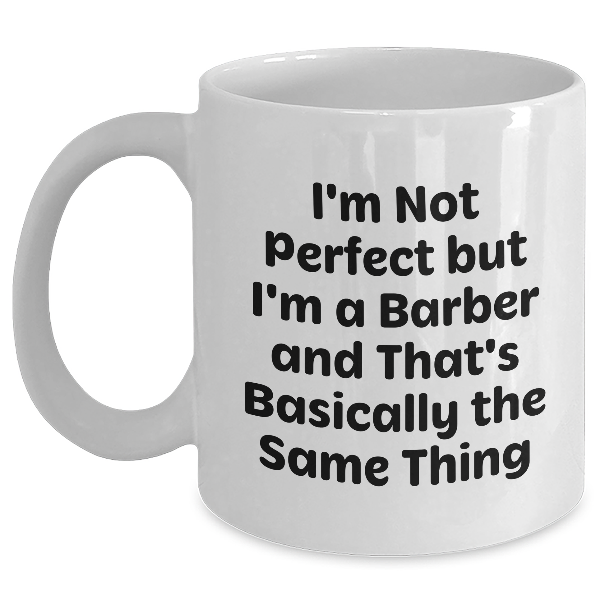 Funny Barber Gifts from Friends for Graduation Unique White Coffee Mug I'm Not Perfect But I'm A Barber And That's Basically The Same Thing - Main