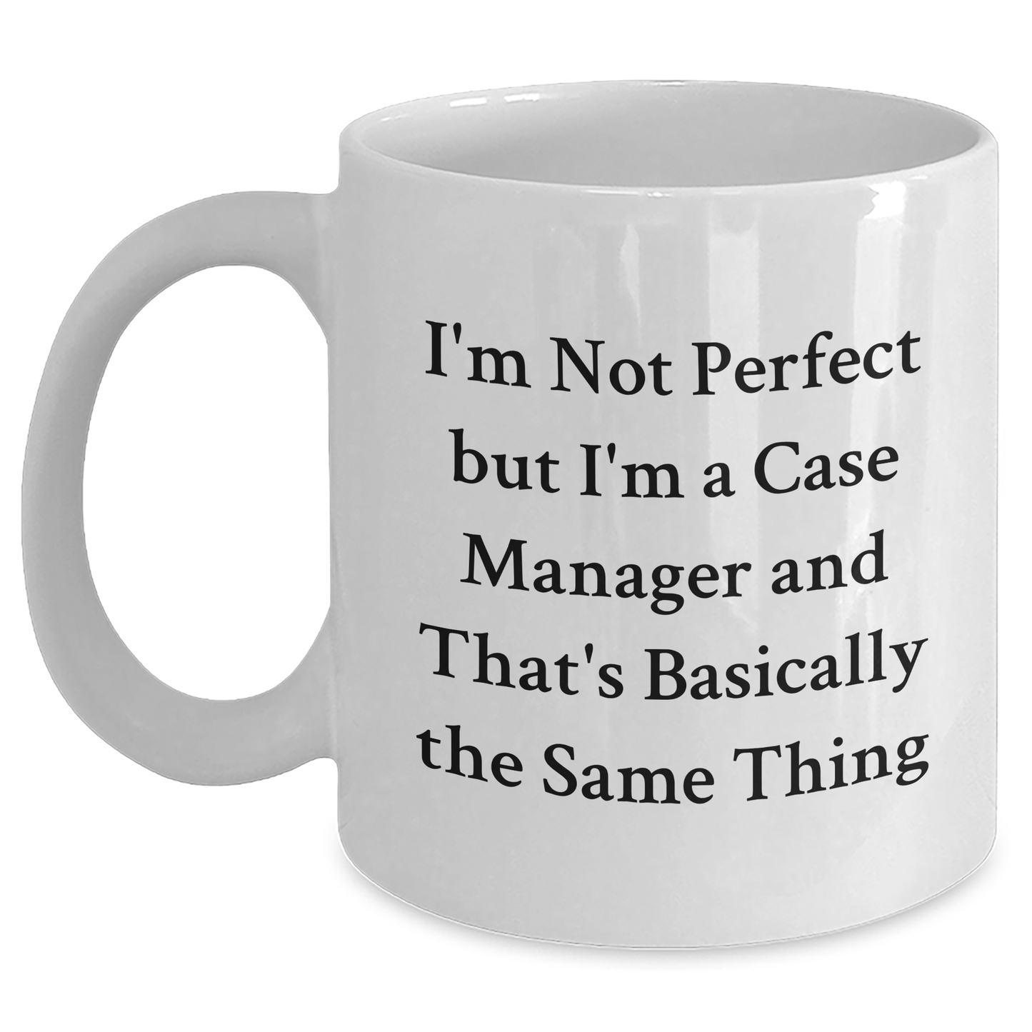 Funny Case Manager Gifts for Her from Friends - 'I'm Not Perfect But I'm A Case Manager' White Coffee Mug, 11oz or 15oz, Ceramic, Microwave and Dishwasher Safe for Graduation - Main