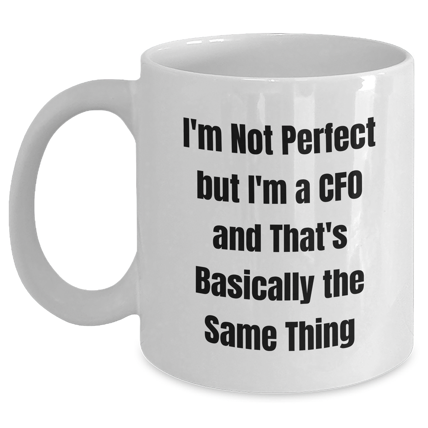CFO Humor Gifts from Friends - I'm Not Perfect But I'm A CFO And That's Basically The Same Thing - White Coffee Mug for Graduation Unique Gifts for CFO - Main