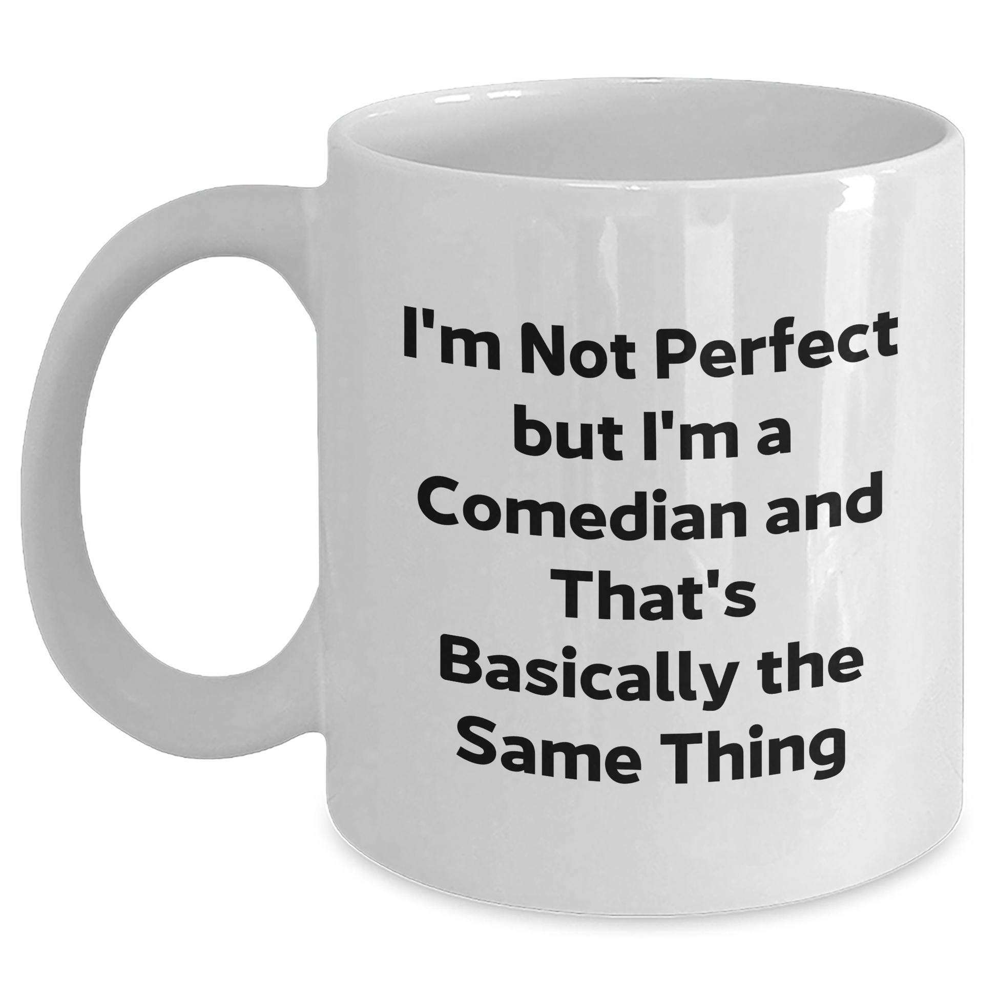 Funny Comedian Gifts for Men from Friends - Comedian Quote White Coffee Mug, 11oz or 15oz, Ceramic, Microwave and Dishwasher Safe - Main