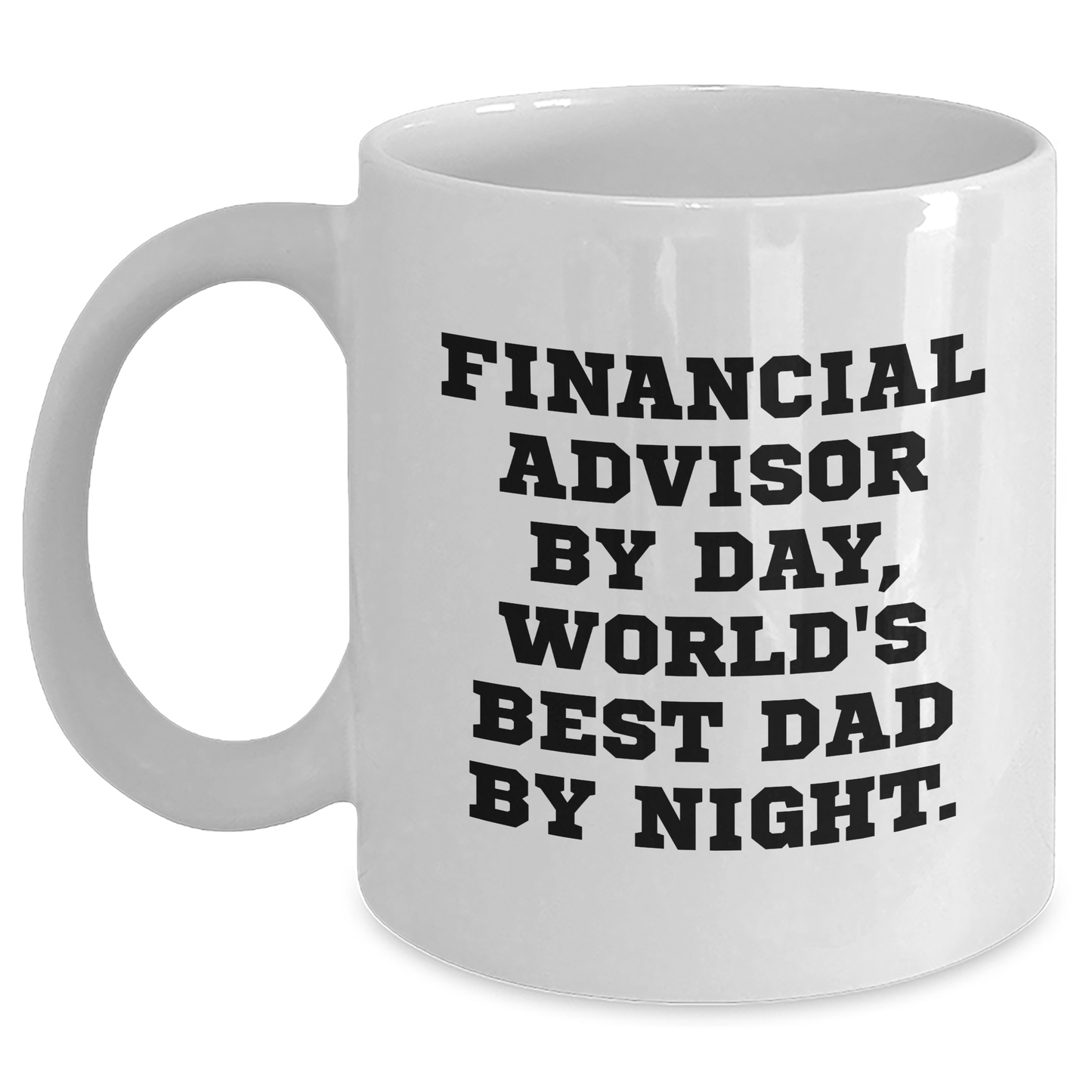 Funny Financial Advisor Gifts from Men to Graduating Financial Advisor, White Coffee Mug with 'Financial Advisor by Day, World's Best Dad by Night' Quote - Main