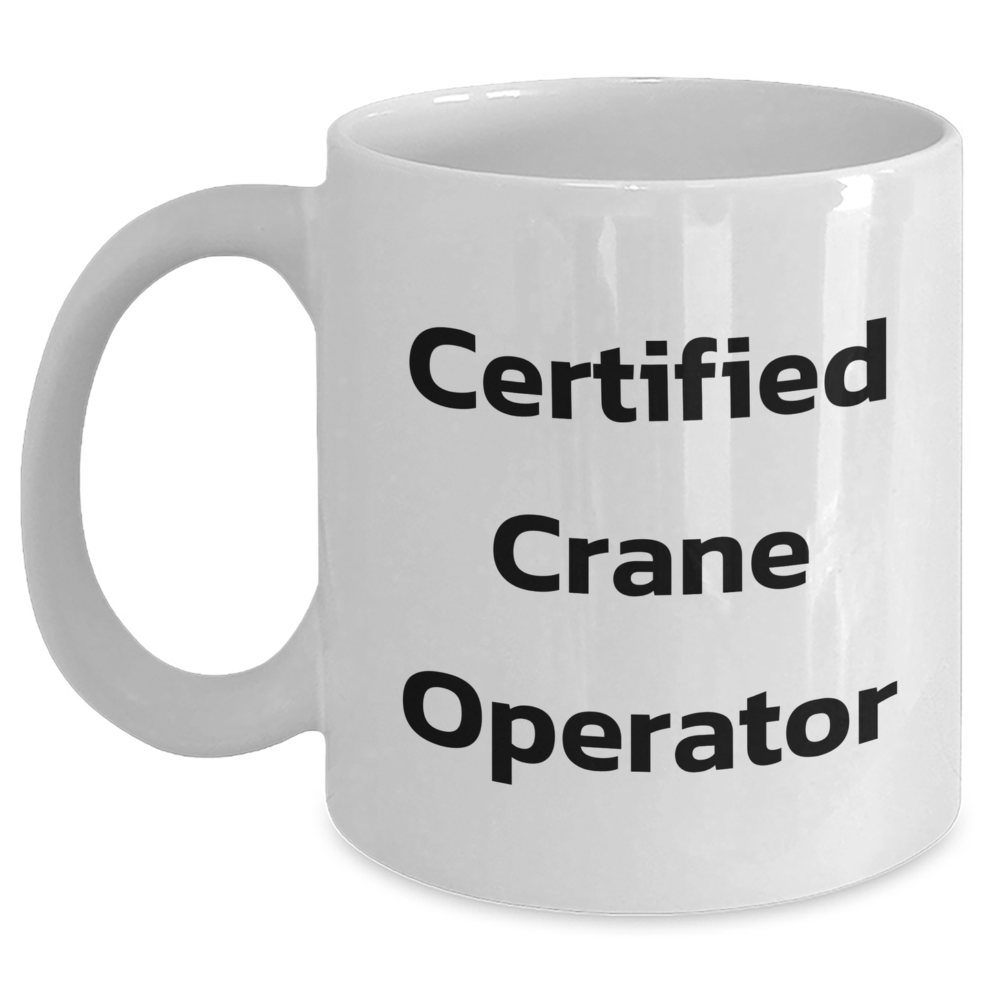 Funny Crane Operator Gifts for Men, White Coffee Mug with Cute Quote, Certificated Crane Operator, 11oz or 15oz, Microwave and Dishwasher Safe, Gifts from Friends, for Crane Operator Graduation - Main