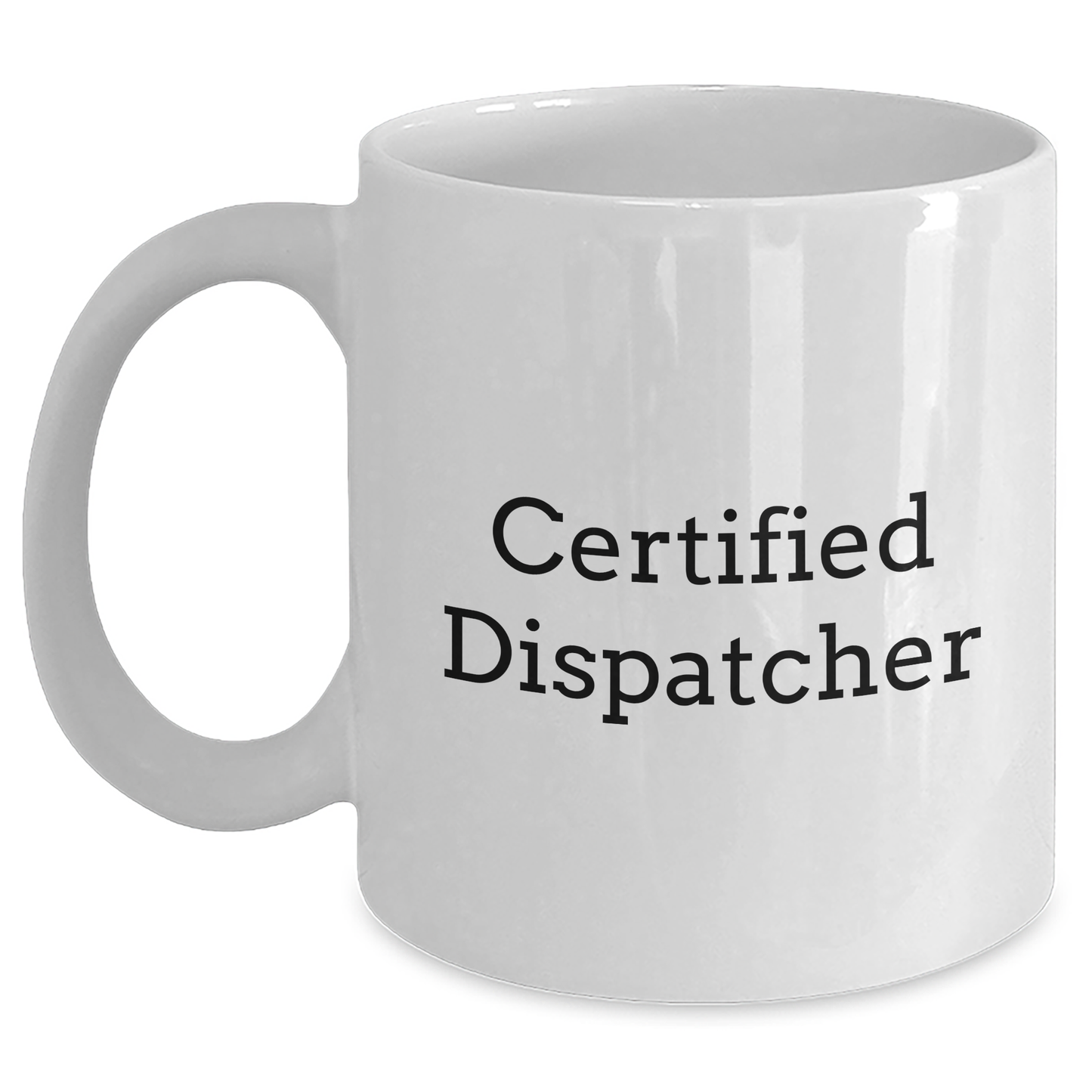 Dispatcher Gifts from Friends - Cute Inspirational Quote White Coffee Mug for Graduation, 11oz or 15oz, Ceramic, Microwave, and Dishwasher Safe - Main
