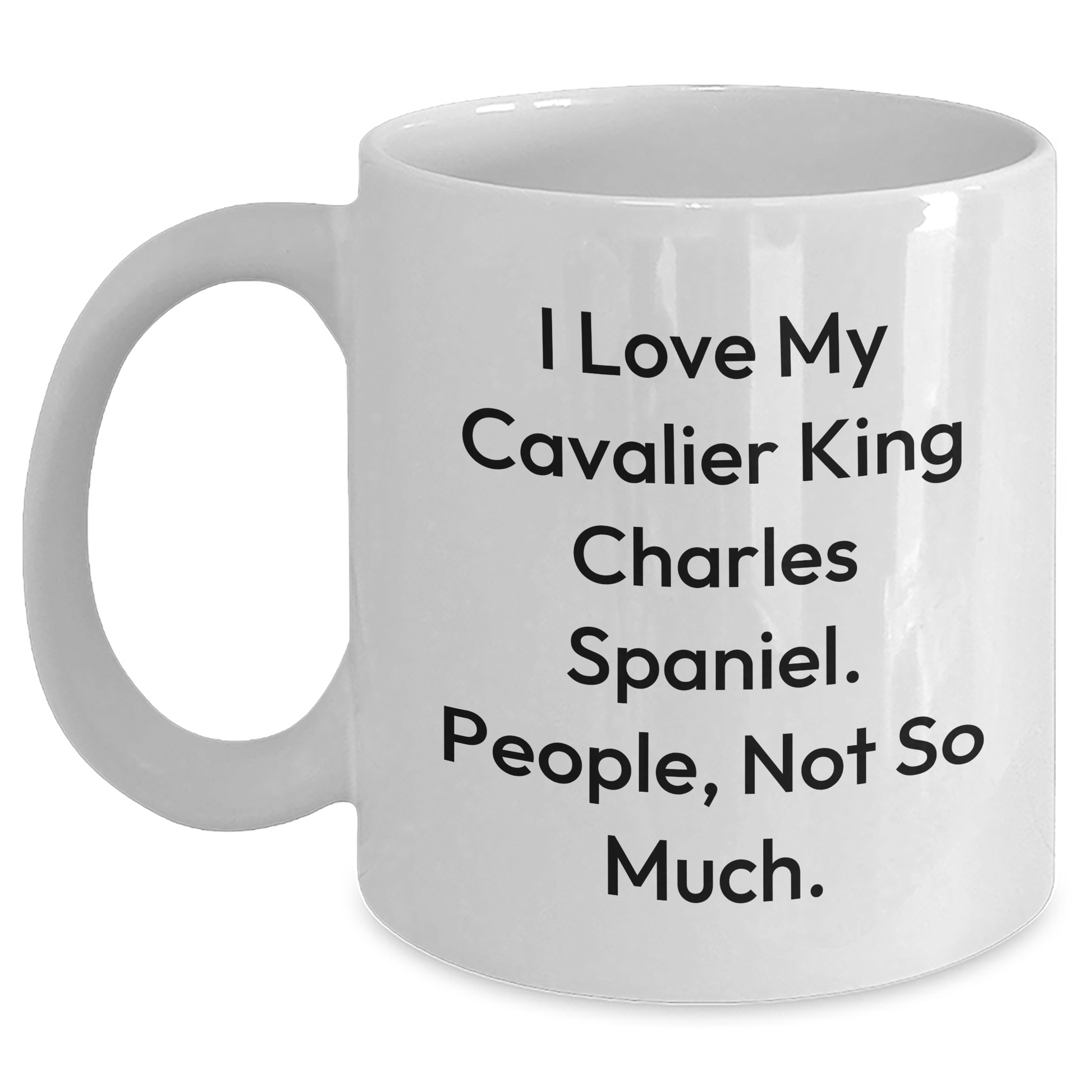 Funny Cavalier King Charles Spaniel Dog Lover Gifts from Friends for Men, 'I Love My Cavalier King Charles Spaniel. People, Not So Much.' on White Coffee Mug for Graduation Unique Gifts - Main