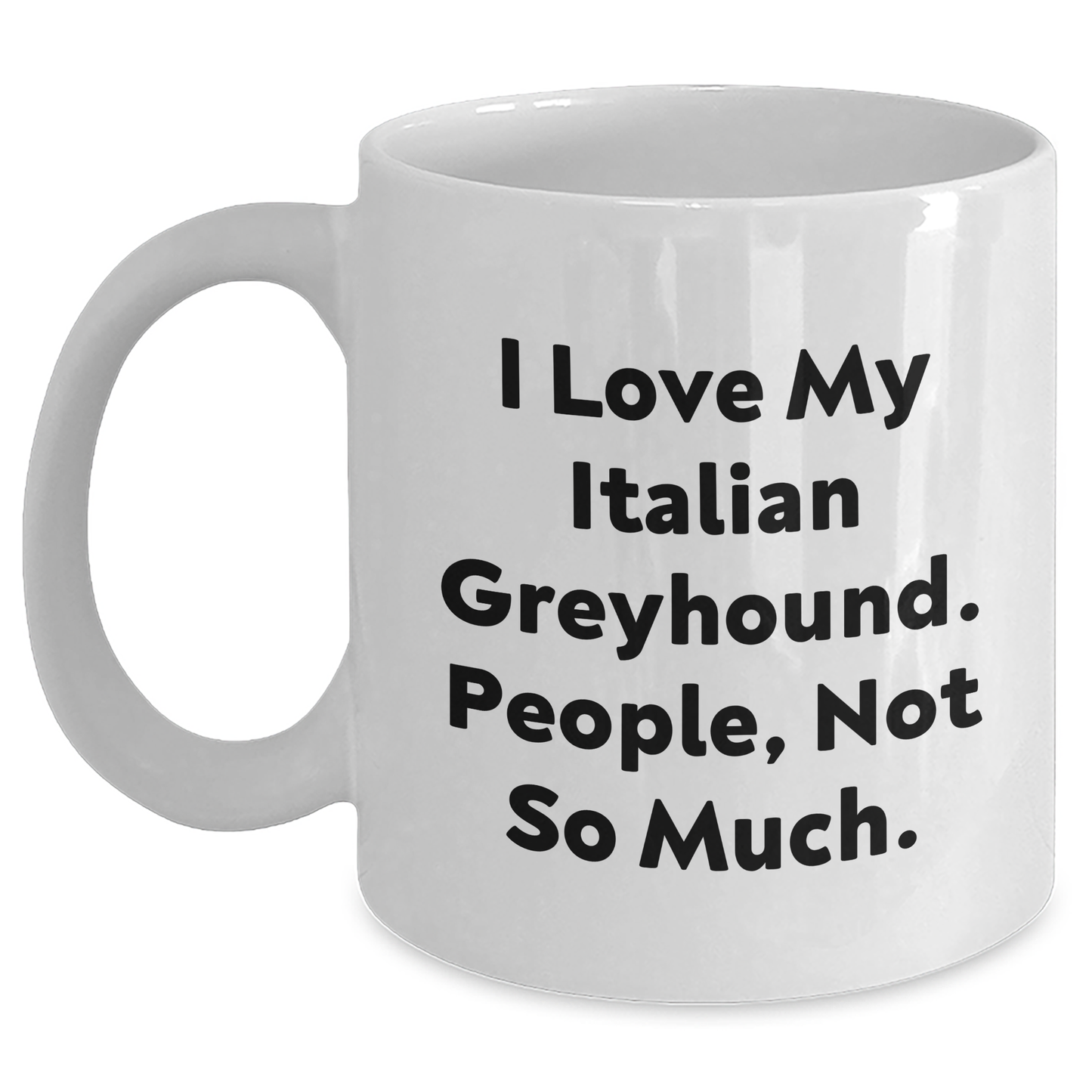 Funny Italian Greyhound Dog Gifts from Friends and Family, White Coffee Mug for Graduation, 'I Love My Italian Greyhound. People, Not So Much.' - Main