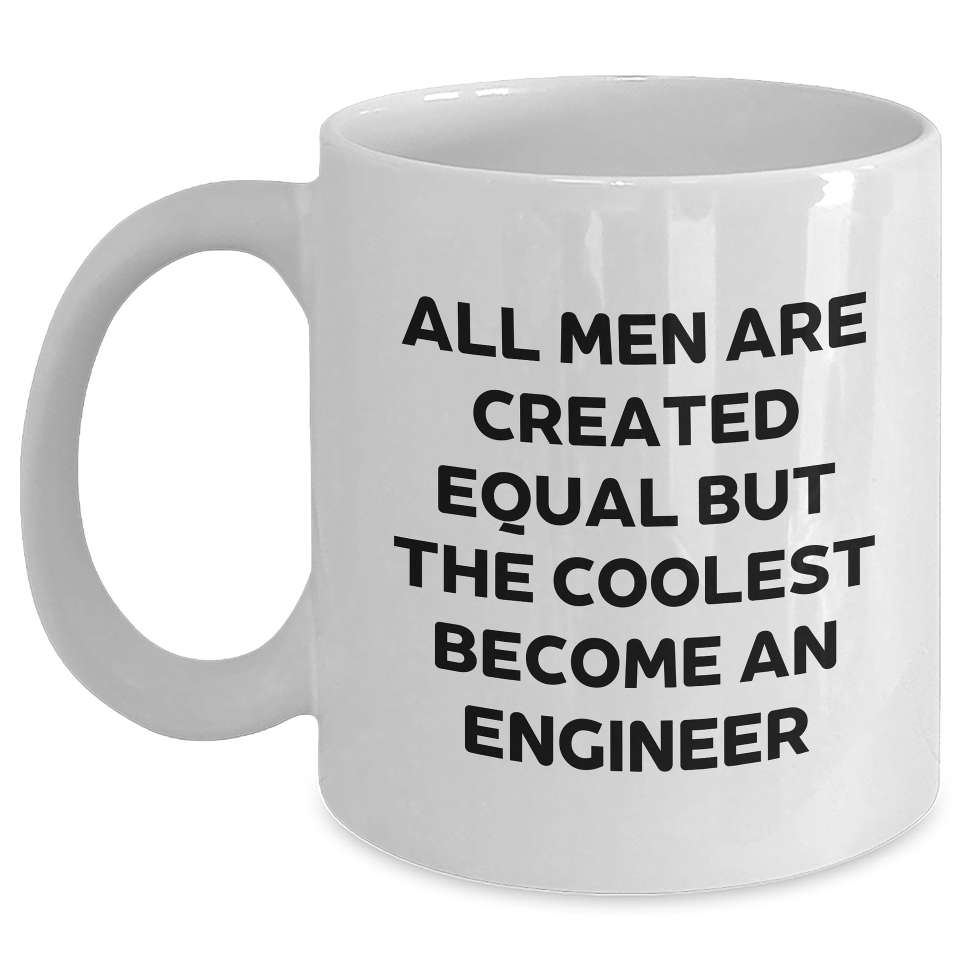Funny 'All Men Are Created Equal But The Coolest Become An Engineer' Engineer Gifts from Men to Engineer Friends, White Coffee Mug for Graduation - Main