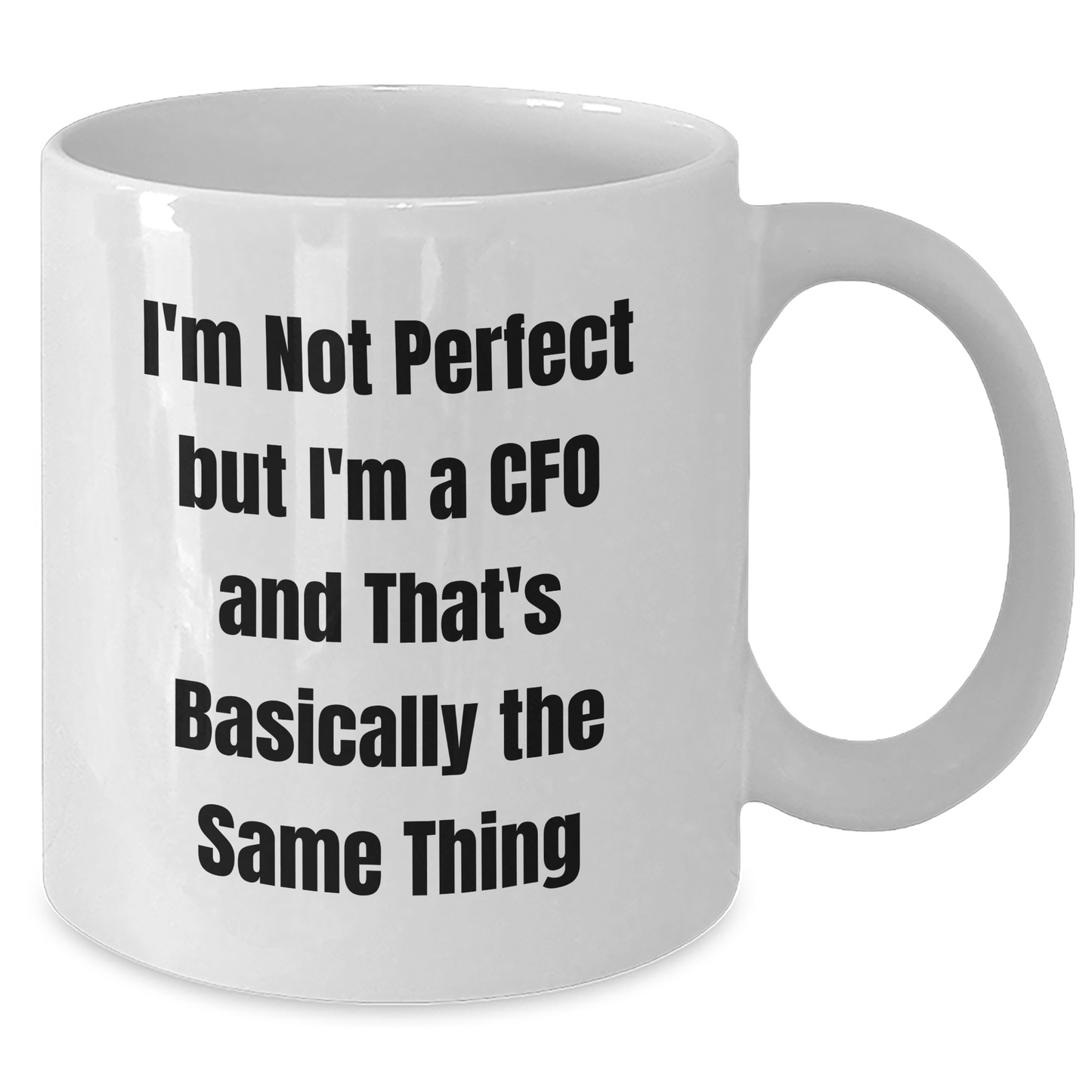 CFO Humor Gifts from Friends - I'm Not Perfect But I'm A CFO And That's Basically The Same Thing - White Coffee Mug for Graduation Unique Gifts for CFO - Additional