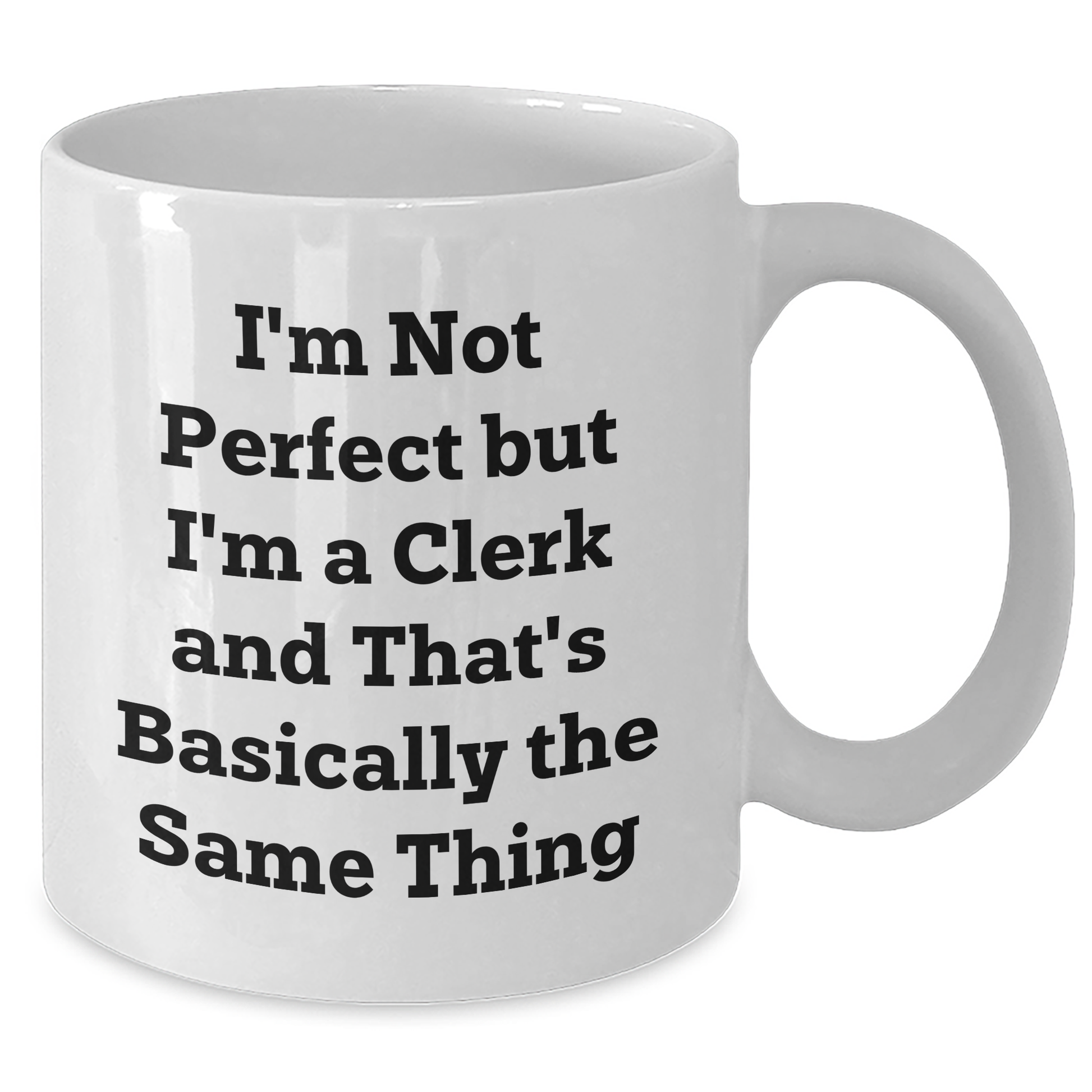 Funny Clerk Gifts for Graduation - I'm Not Perfect But I'm A Clerk And That's Basically The Same Thing White Coffee Mug Gifts from Friends to Clerk - Additional