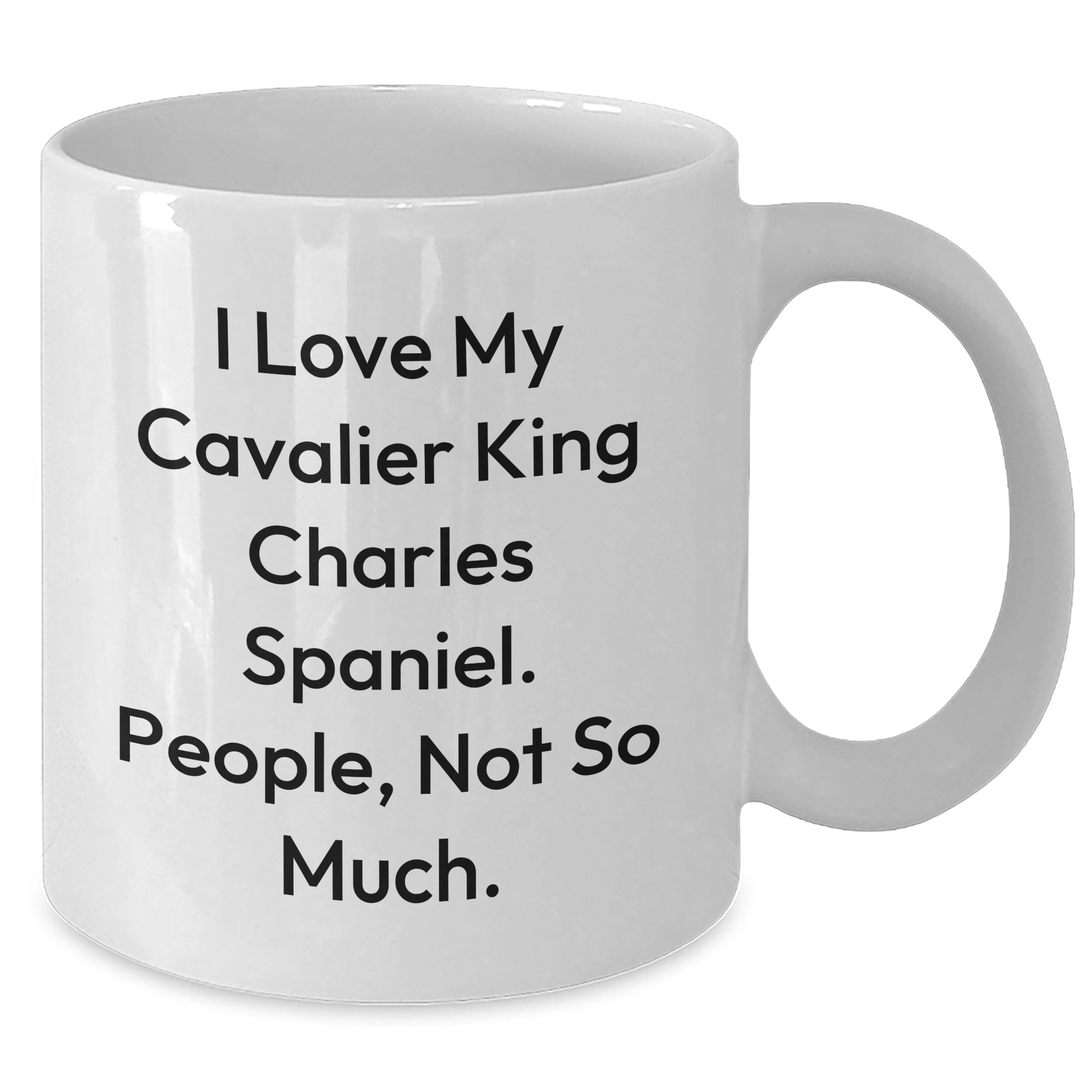 Funny Cavalier King Charles Spaniel Dog Lover Gifts from Friends for Men, 'I Love My Cavalier King Charles Spaniel. People, Not So Much.' on White Coffee Mug for Graduation Unique Gifts - Additional