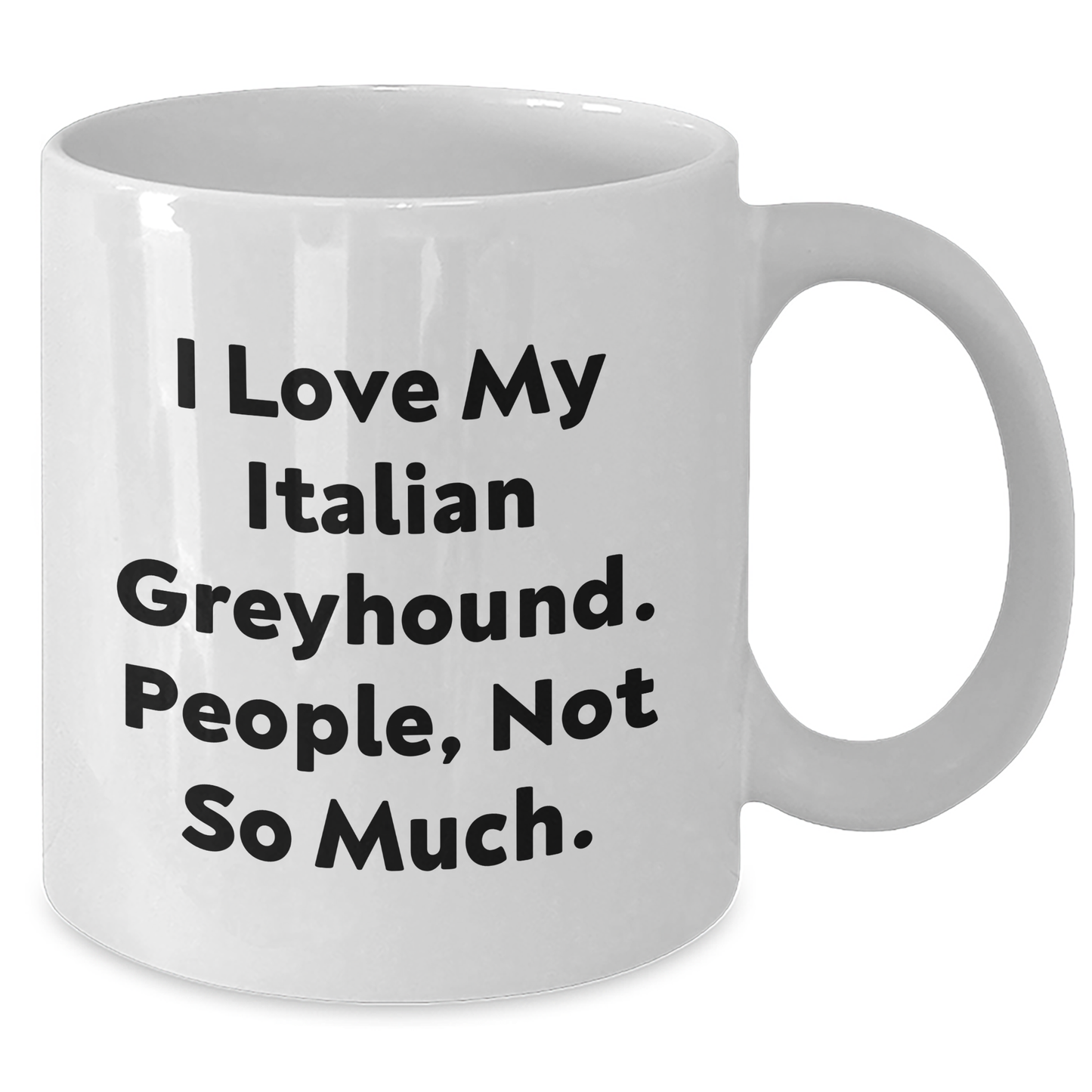 Funny Italian Greyhound Dog Gifts from Friends and Family, White Coffee Mug for Graduation, 'I Love My Italian Greyhound. People, Not So Much.' - Additional