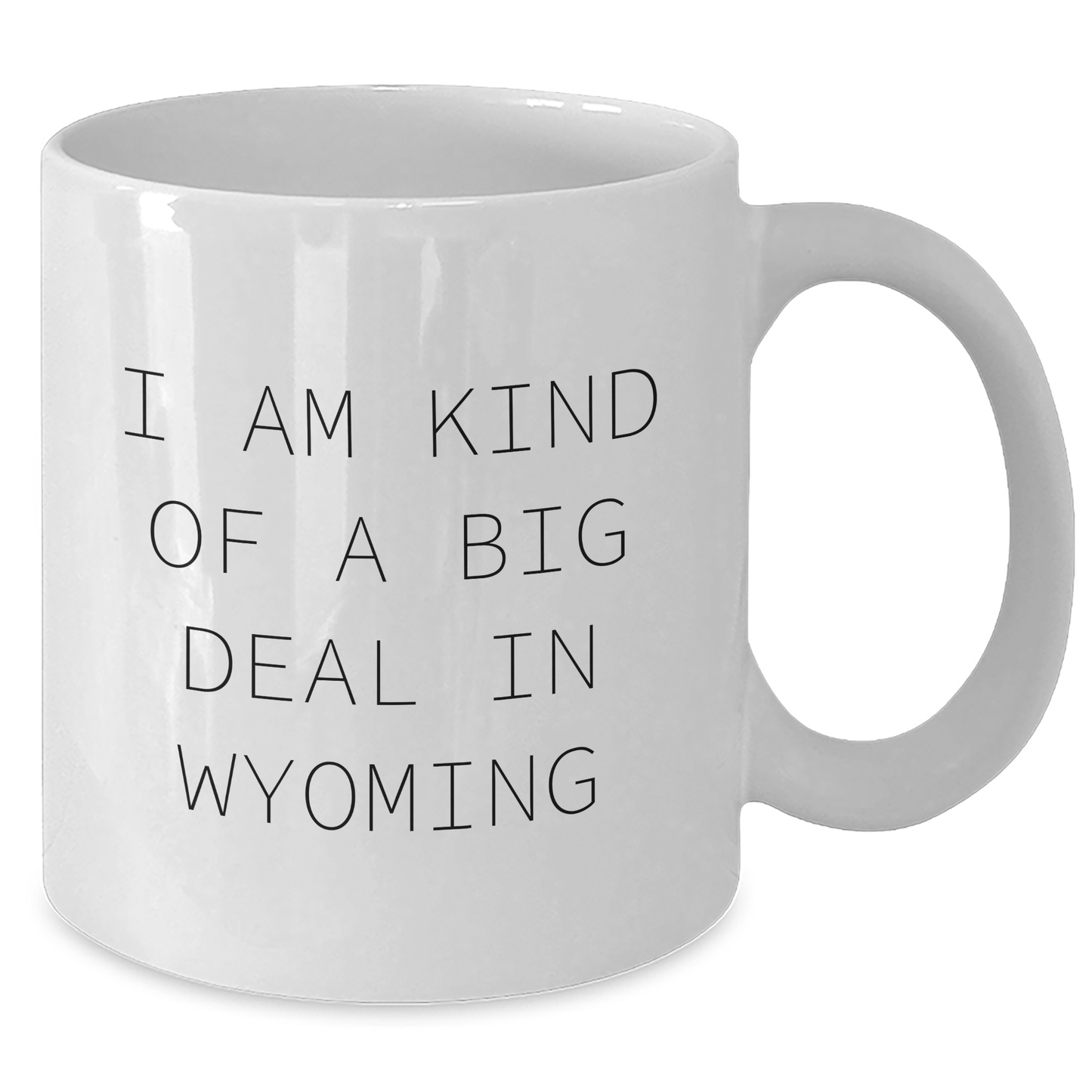 Wyoming Gifts from Friends Unique Mugs for Kind of Prime Selection Graduates, Funny Quotes, White Coffee Mug, Ceramic, Microwave and Dishwasher Safe, Gifts for Wyoming Men, Women, Family - Additional