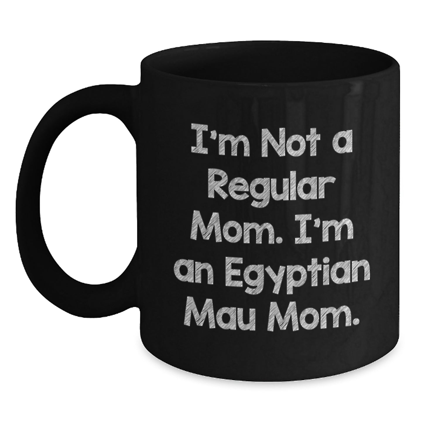 Egyptian Mau Cat Mom Funny Coffee Mug Gifts from Friends for Egyptian Mau Cat Lovers, Black, 11oz or 15oz, Microwave and Dishwasher Safe - Main