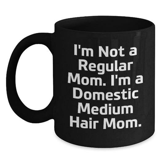 Funny Domestic Medium Hair Mom Gifts - Black Coffee Mug for Mom's Graduation from Friends, Family, or Coworkers - Main