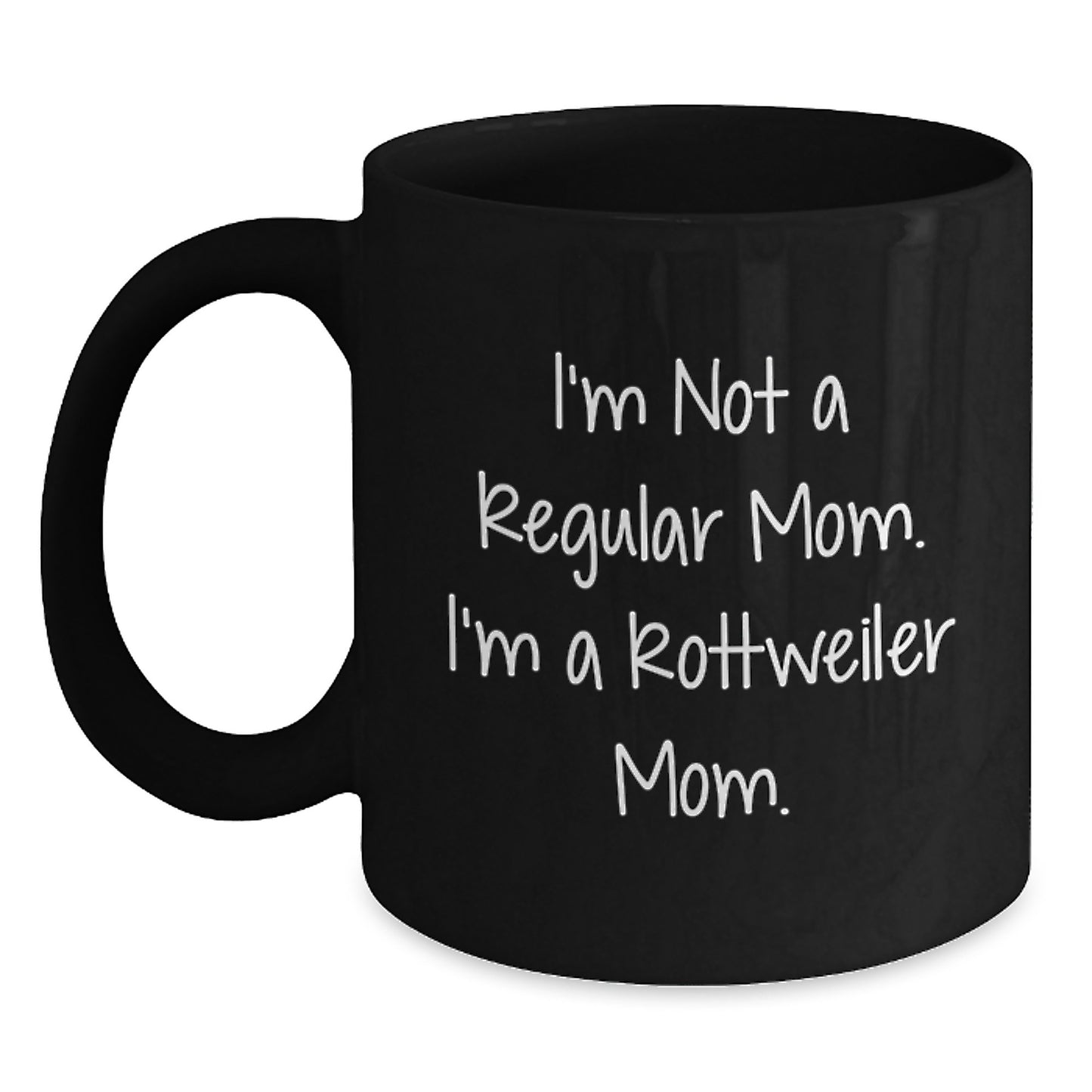 Rottweiler Dog Mom Funny Gifts for Her Friends, Gift from Mom for Rottweiler Lover, I'm Not A Regular Mom. I'm A Rottweiler Mom. Black Coffee Mug - Main