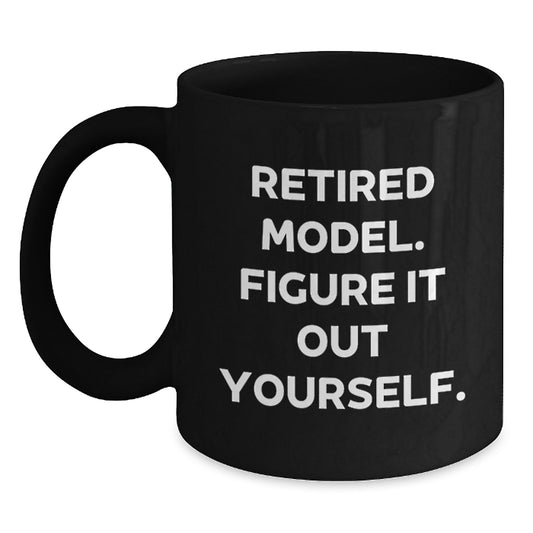 Funny Model Retired Gifts for Him or Her, Black Coffee Mug with Quote 'Figure It Out Yourself.' from Friend or Family for Birthday - Main