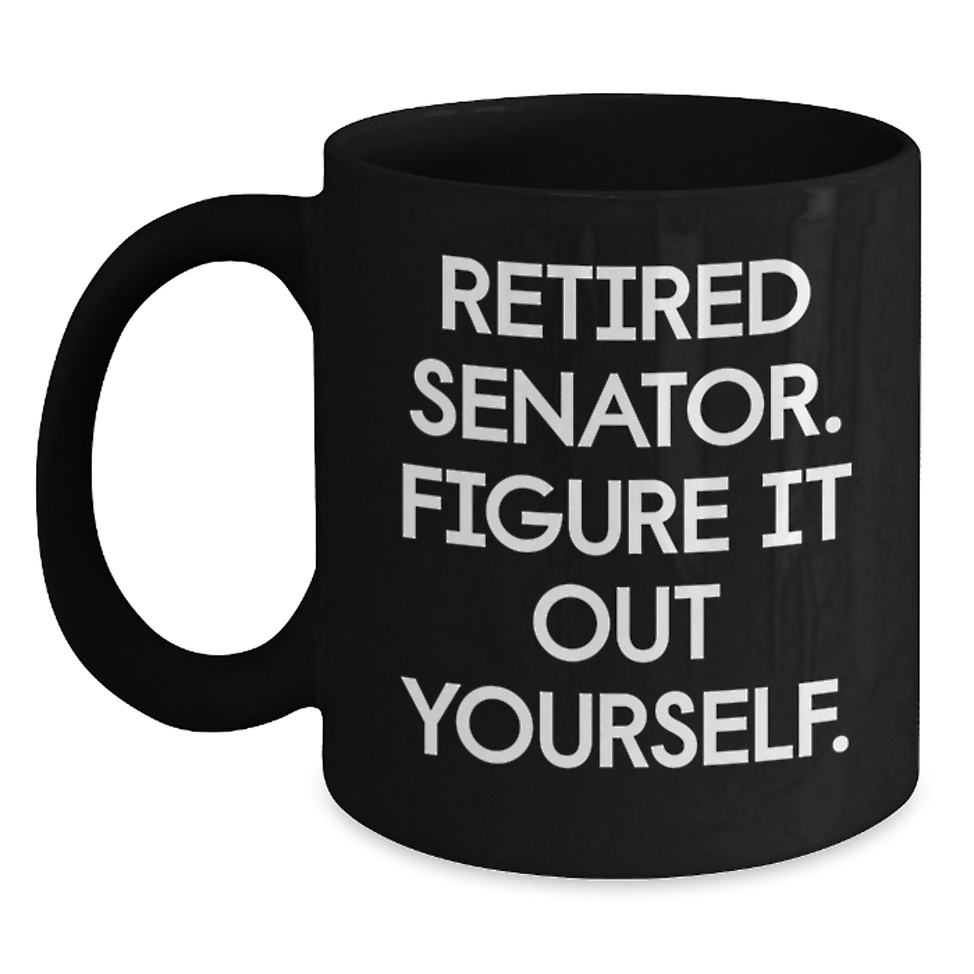 Senator Gifts, Funny Black Coffee Mug for Graduation, 'Retired Senator. Figure It Out Yourself.' Quote, Gifts from Friends, Gifts for Senator - Main