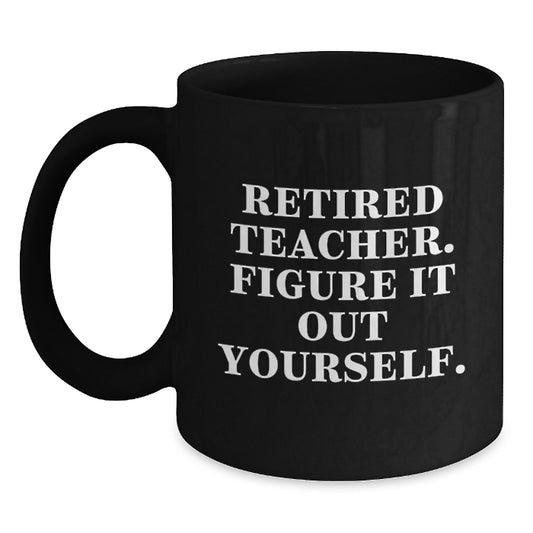 Funny Teacher Gifts from Men - 'Figure It Out Yourself.' Black Coffee Mug for Teacher Graduation - Main