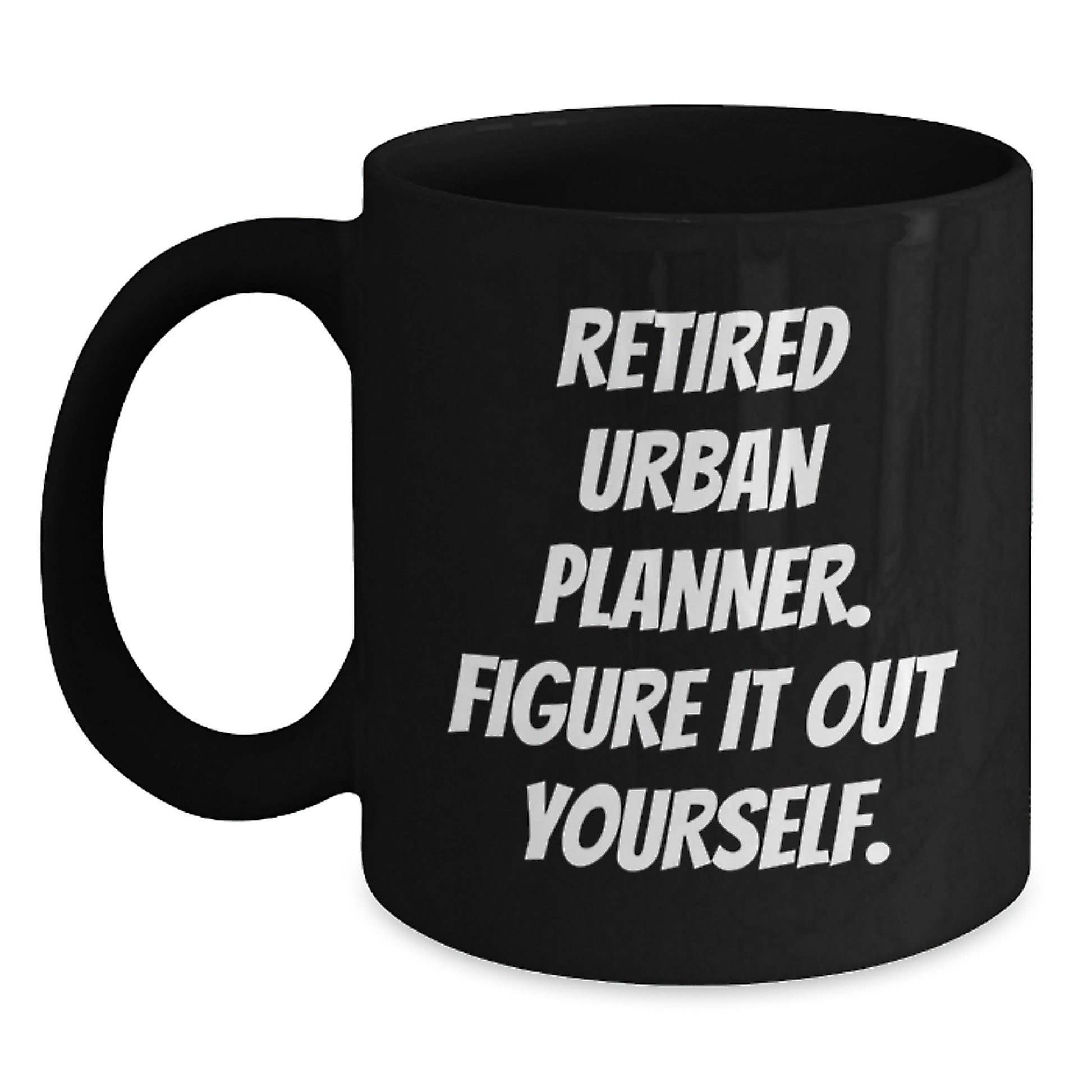 Gifts from Family for Urban Planner Graduation - 'Retired Urban Planner. Figure It Out Yourself.' Funny Coffee Mug, Unique Graduation Gift for Men, Women, Coworkers, Friends - Main