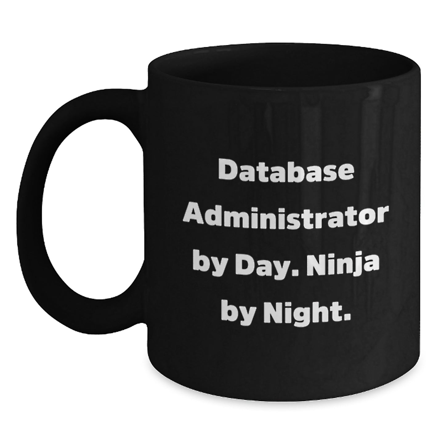 Database Administrator Ninja Mug, Funny Quote, Birthday Unique Gift for Him, Gifts from Men, Unique Black Coffee Mug by Day, Night, and Every Time - Main