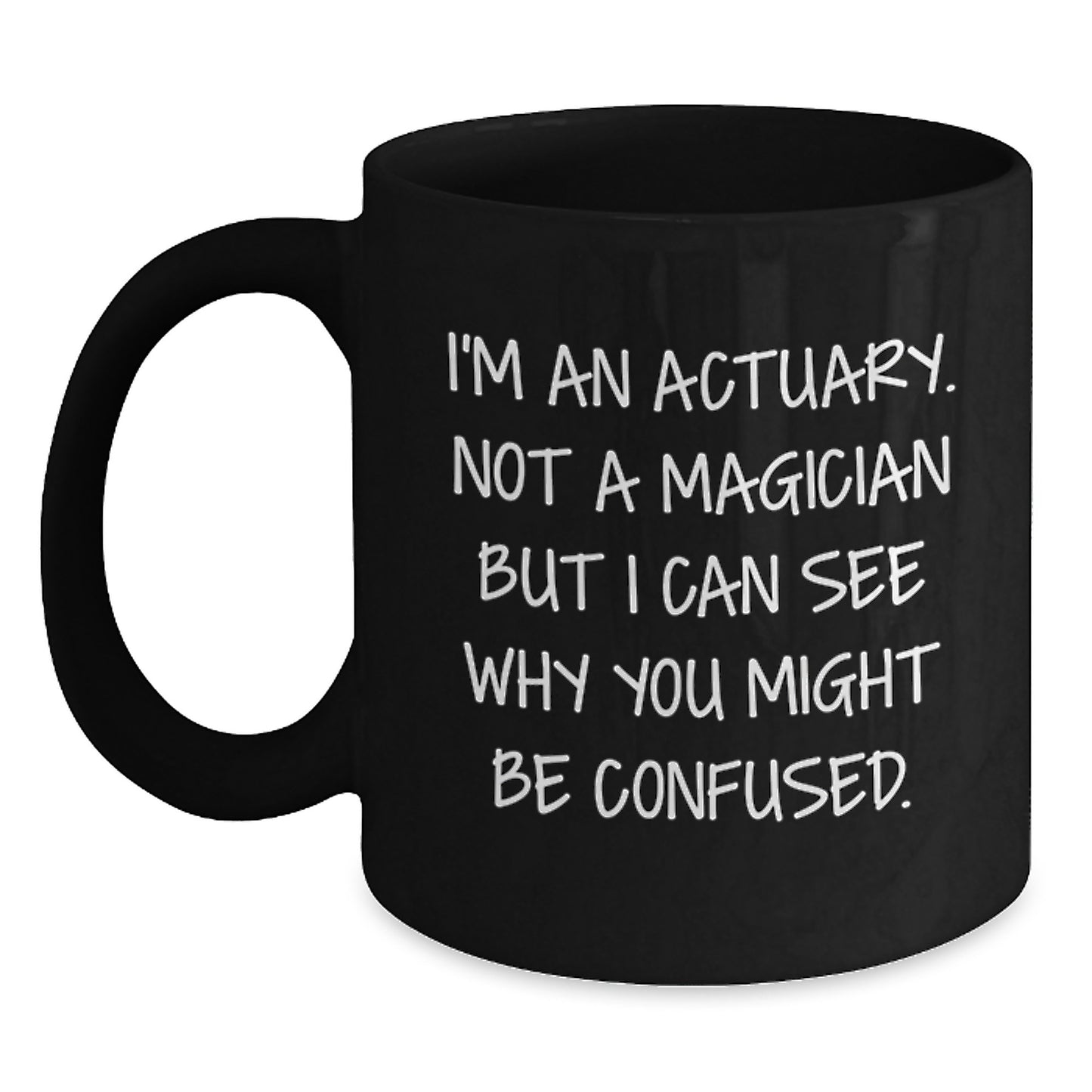 Actuary Gifts, Funny Quote Black Coffee Mug, Birthday Unique Gifts from Friends to Actuary - Main