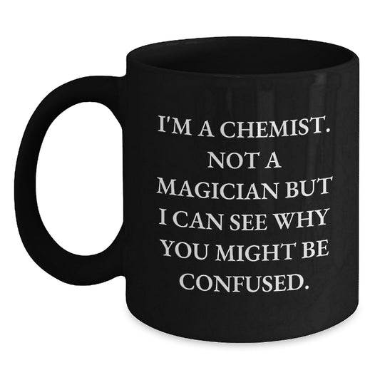 Funny Chemist Gifts from Friends for Birthday - 'I'm A Chemist. Not A Magician...' Black Coffee Mug - Main