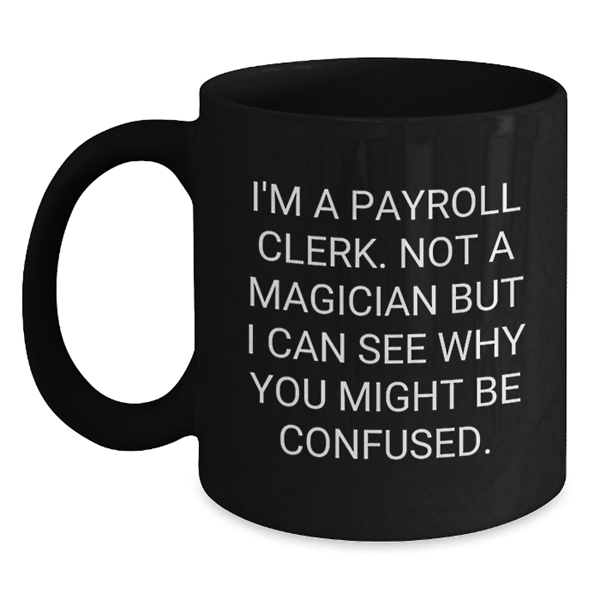 Payroll Clerk Gifts Funny Quote Mugs from Coworkers to Payroll Clerks, Black Coffee Mug for Graduation Unique Gifts - Main