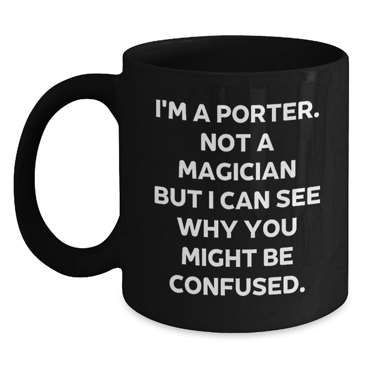 Funny Graduation Gifts for Porter from Friends - 'I'm A Porter. Not A Magician...' Black Coffee Mug - Main