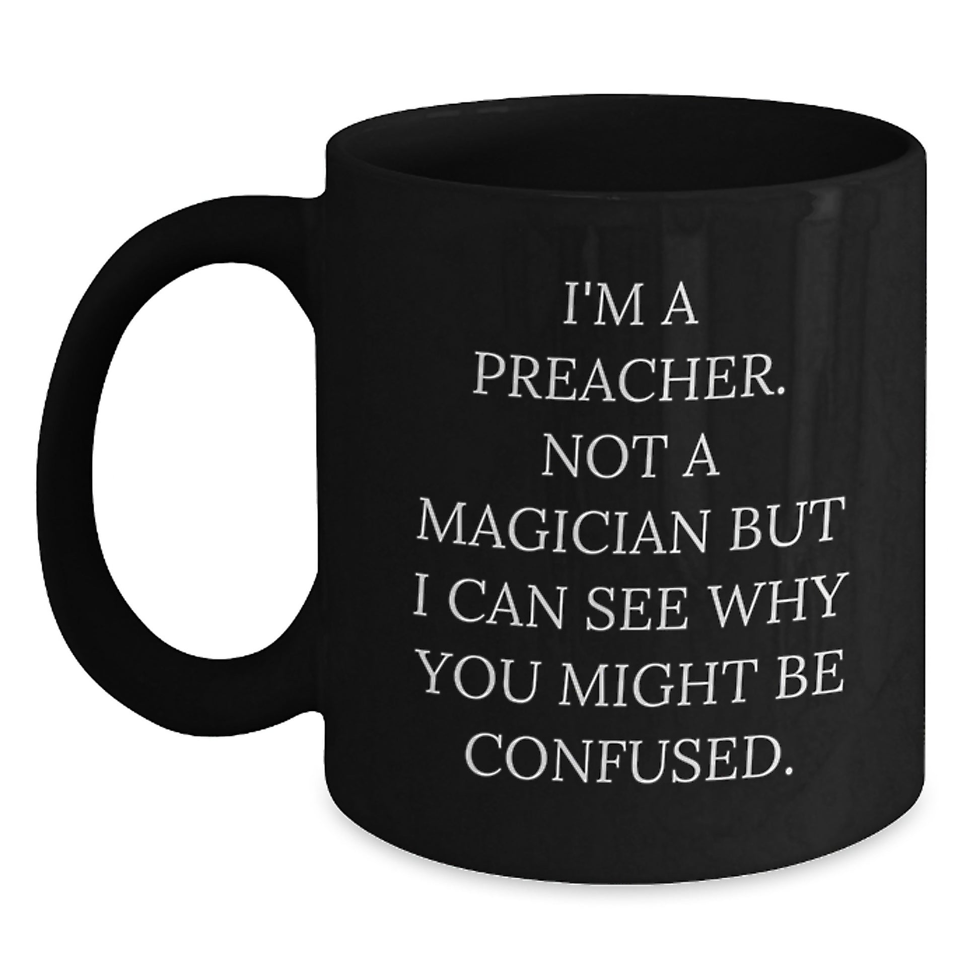 Funny Preacher Gifts, 'I'm A Preacher. Not A Magician' Black Coffee Mug for Graduation, Gifts from Friends to Men - Main