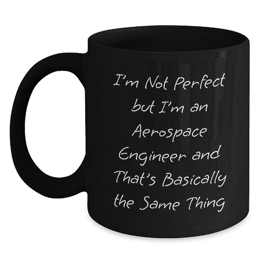 Funny Aerospace Engineer Gifts for Him or Her, Black Coffee Mug, 'I'm Not Perfect But I'm An Aerospace Engineer And That's Basically The Same Thing', Birthday Unique Gifts from Friends to Coworkers - Main