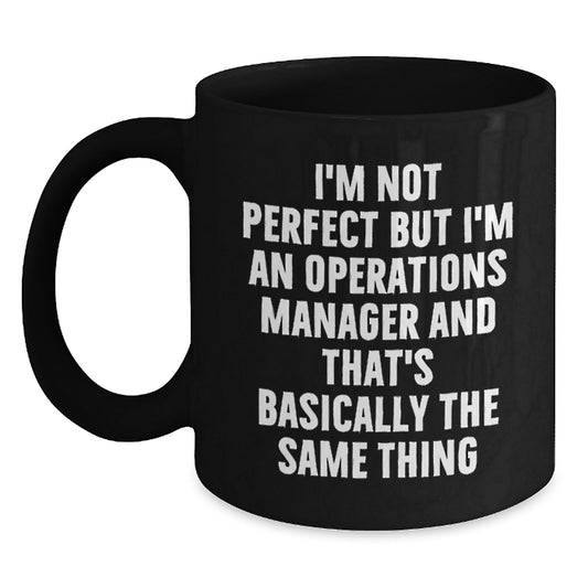 Funny Operations Manager Gifts from Friends for Birthday - Black Coffee Mug, I'm Not Perfect But I'm An Operations Manager And That's Basically The Same Thing - Main