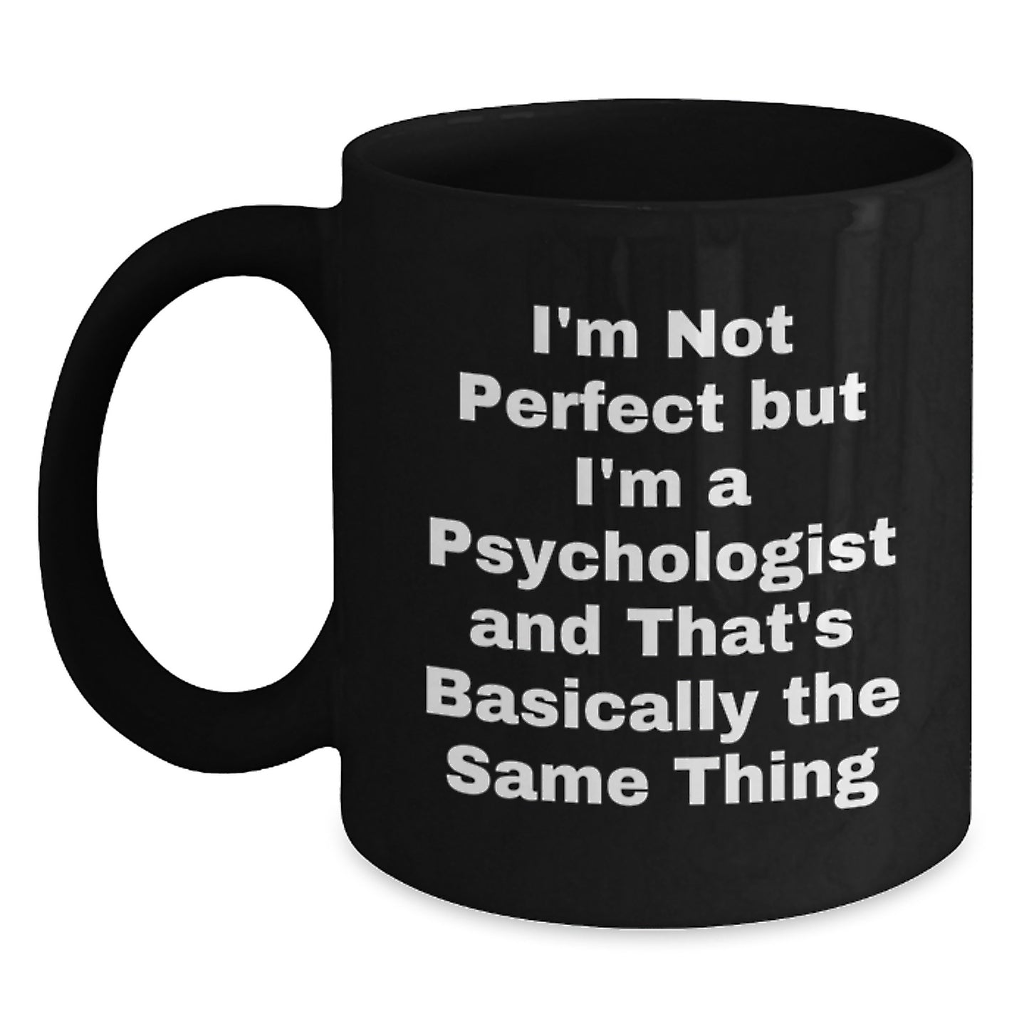 Funny Psychologist Gifts from Friends for Birthday, 'I'm Not Perfect But I'm A Psychologist' Quote on Black Coffee Mug - Main