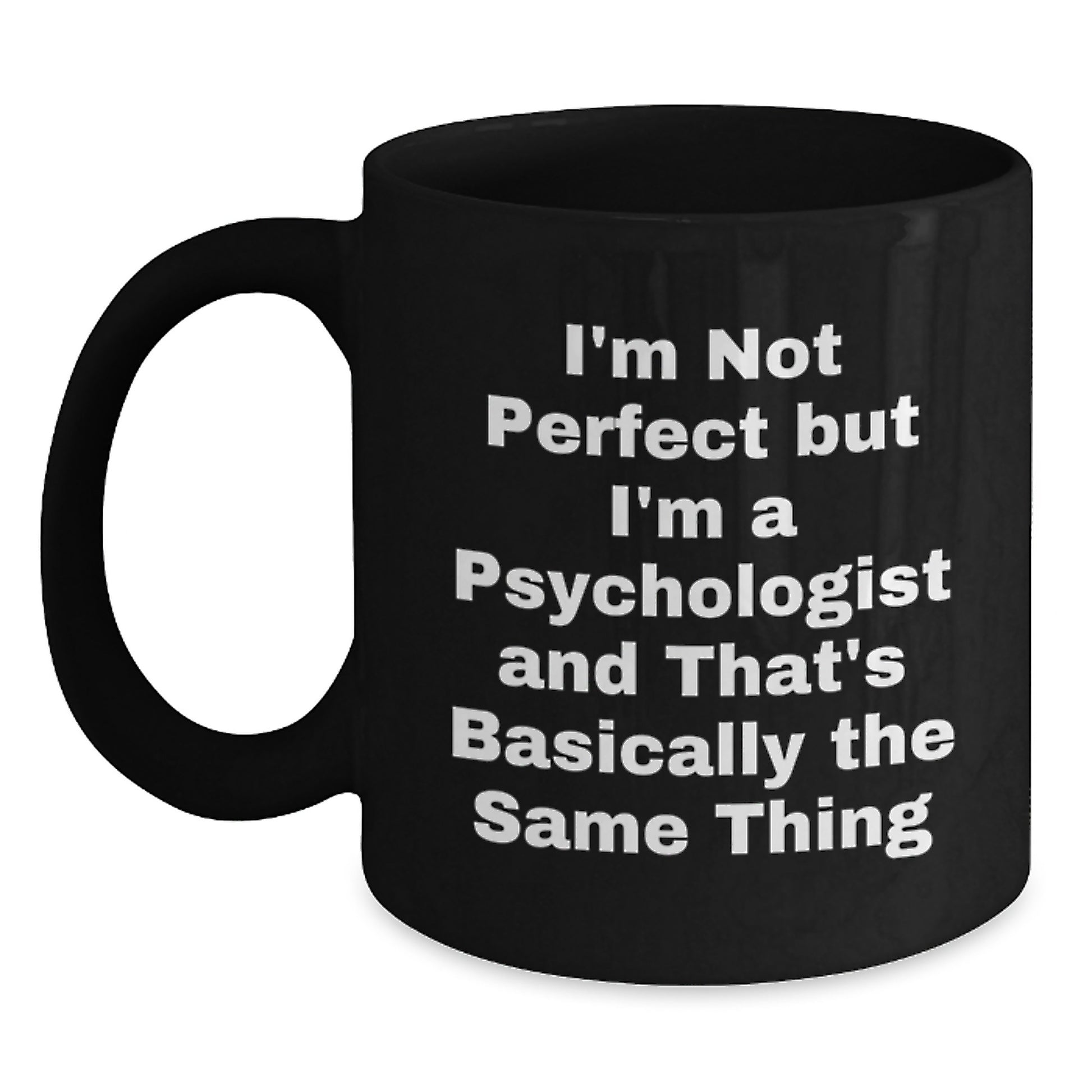 Funny Psychologist Gifts from Friends for Birthday, 'I'm Not Perfect But I'm A Psychologist' Quote on Black Coffee Mug - Main