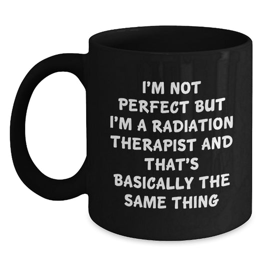 Funny Radiation Therapist Gifts, Inspirational Quote Coffee Mug for Birthday, Gifts from Friends or Family to Radiation Therapist, 11oz or 15oz Black Ceramic - Main
