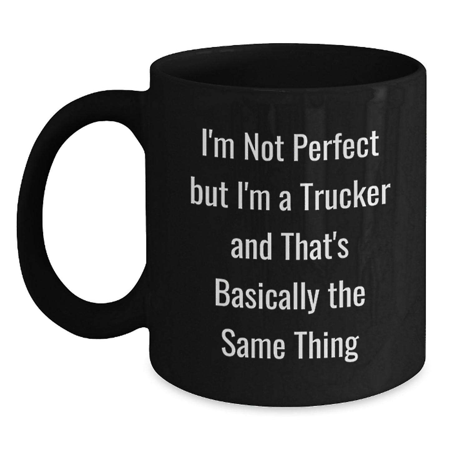 Funny Trucker Birthday Unique Gift for Friends, 'I'm Not Perfect But I'm A Trucker' Black Coffee Mug from Family, Unique Birthday Presents for Men - Main