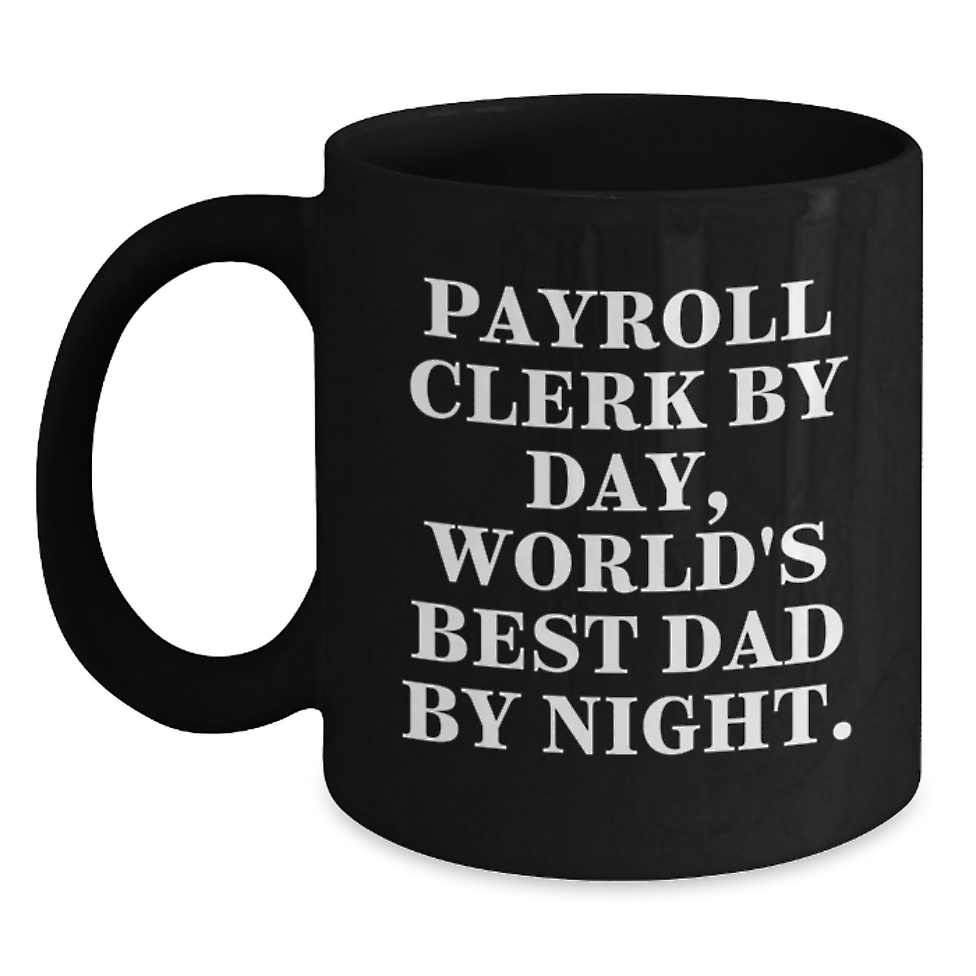 Payroll Clerk Gifts from Dad, Payroll Clerk By Day, World's Best Dad By Night. Black Coffee Mug for Graduation Unique Gifts - Main
