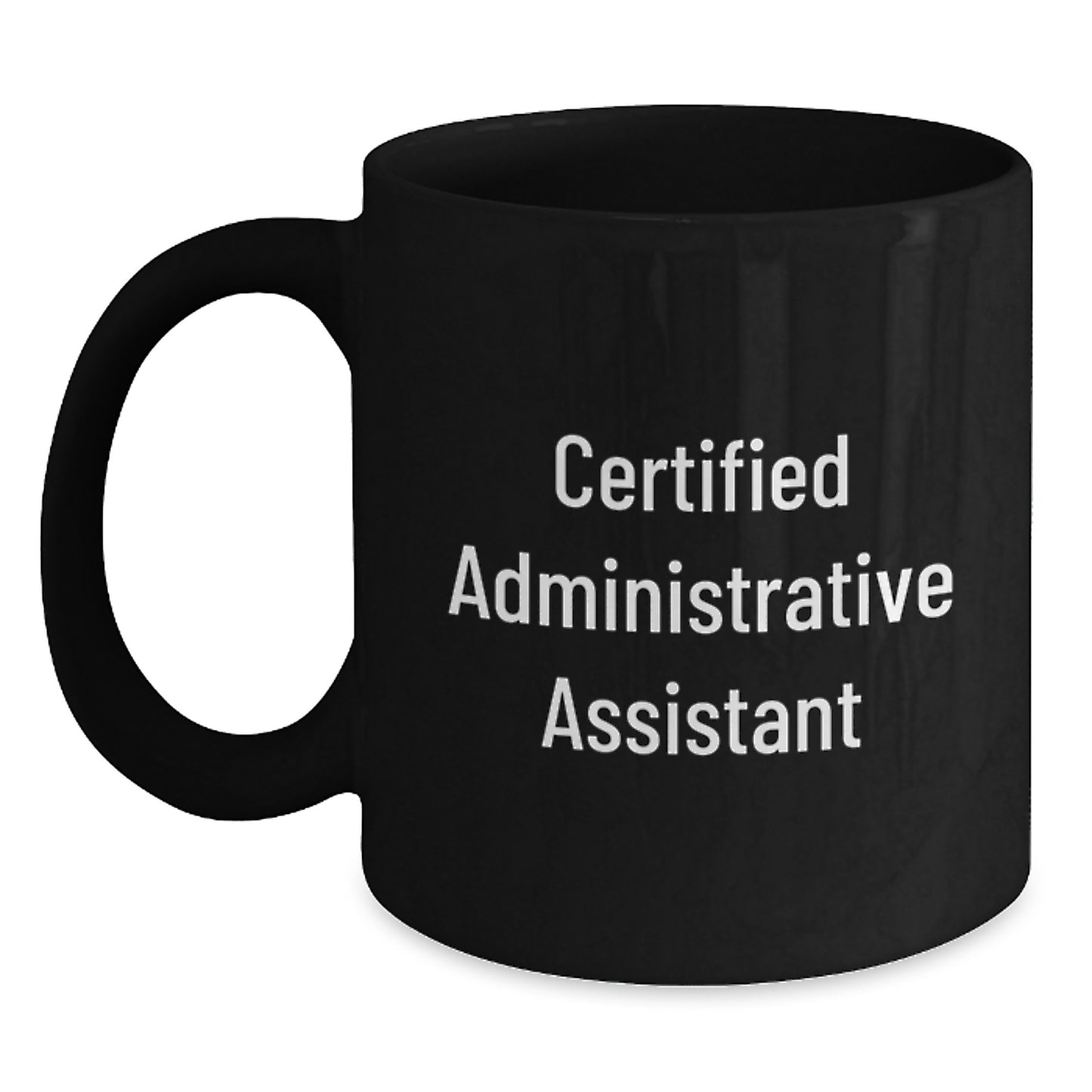 Funny Quote for Certified Administrative Assistant, Gifts from Men for Administrative Assistant Graduation, Black Coffee Mug - Main