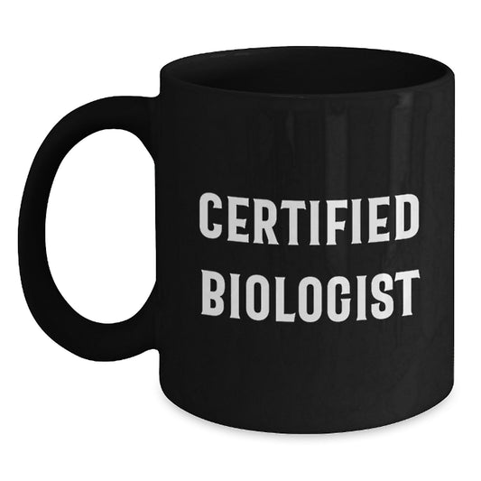 Funny Certified Biologist Quote Gifts from Family to Biologist Friends and Coworkers Unique Black Coffee Mug for Graduation - Main