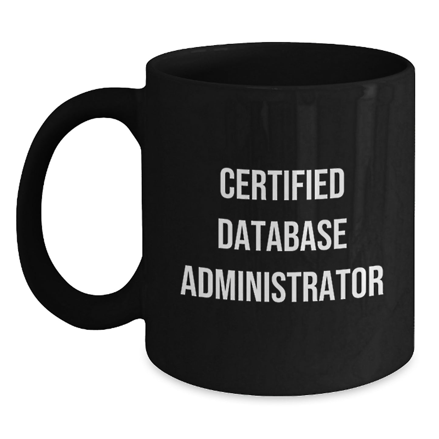 Funny Database Administrator Gifts for Men from Friends on Graduation Day, 'Certified Database Administrator' Quote on Black Coffee Mug - Main