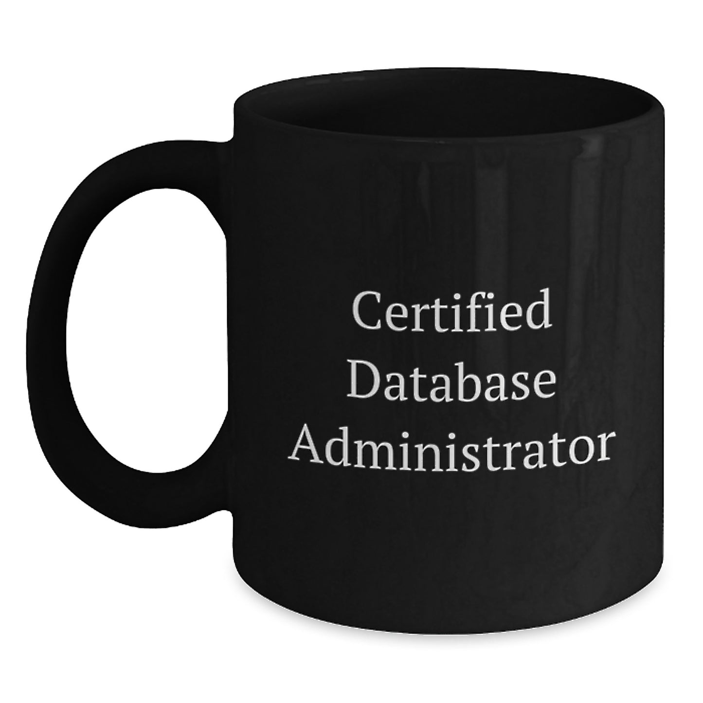 Funny Quote for Certified Database Administrator Black Coffee Mug, Gifts from Men, Unique Gifts for Database Administrator Graduation - Main