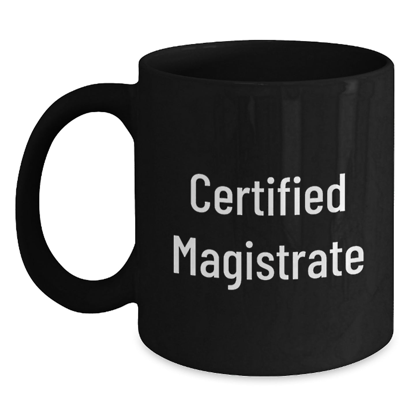 Funny Magistrate Gifts from Friends for Birthday - Certified Magistrate Black Coffee Mug, 11oz or 15oz, Microwave and Dishwasher Safe - Main