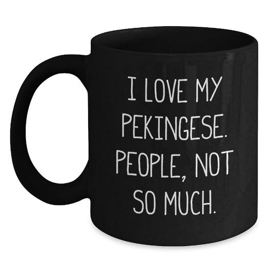 Pekingese Dog Lovers, I Love My Pekingese, People Not So Much Funny Black Coffee Mug Gifts for Men, Women, Friends, Coworkers, Family Graduation Unique Gifts - Main